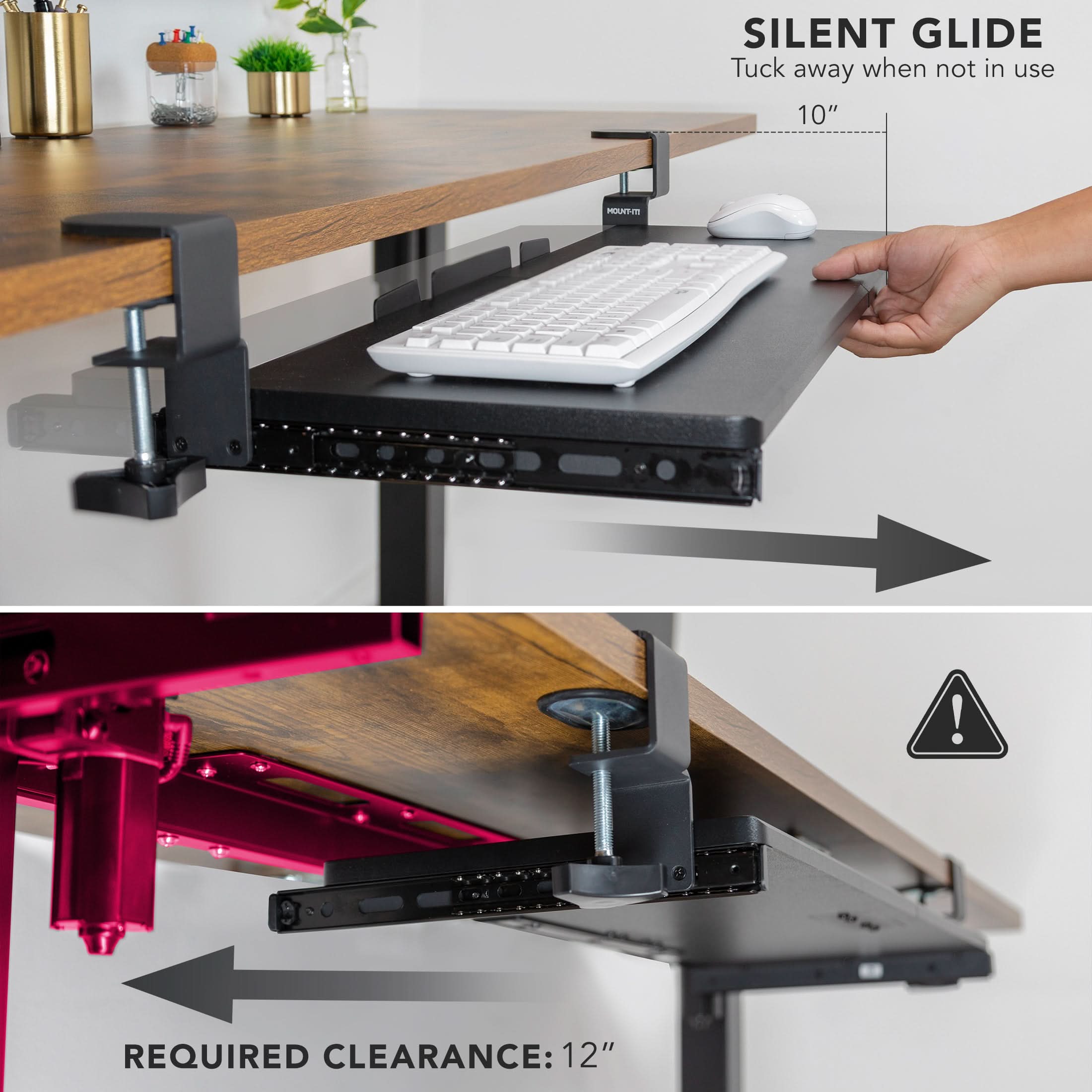 SILENT GLIDE  
Tuck away when not in use  
10"  

REQUIRED CLEARANCE: 12"