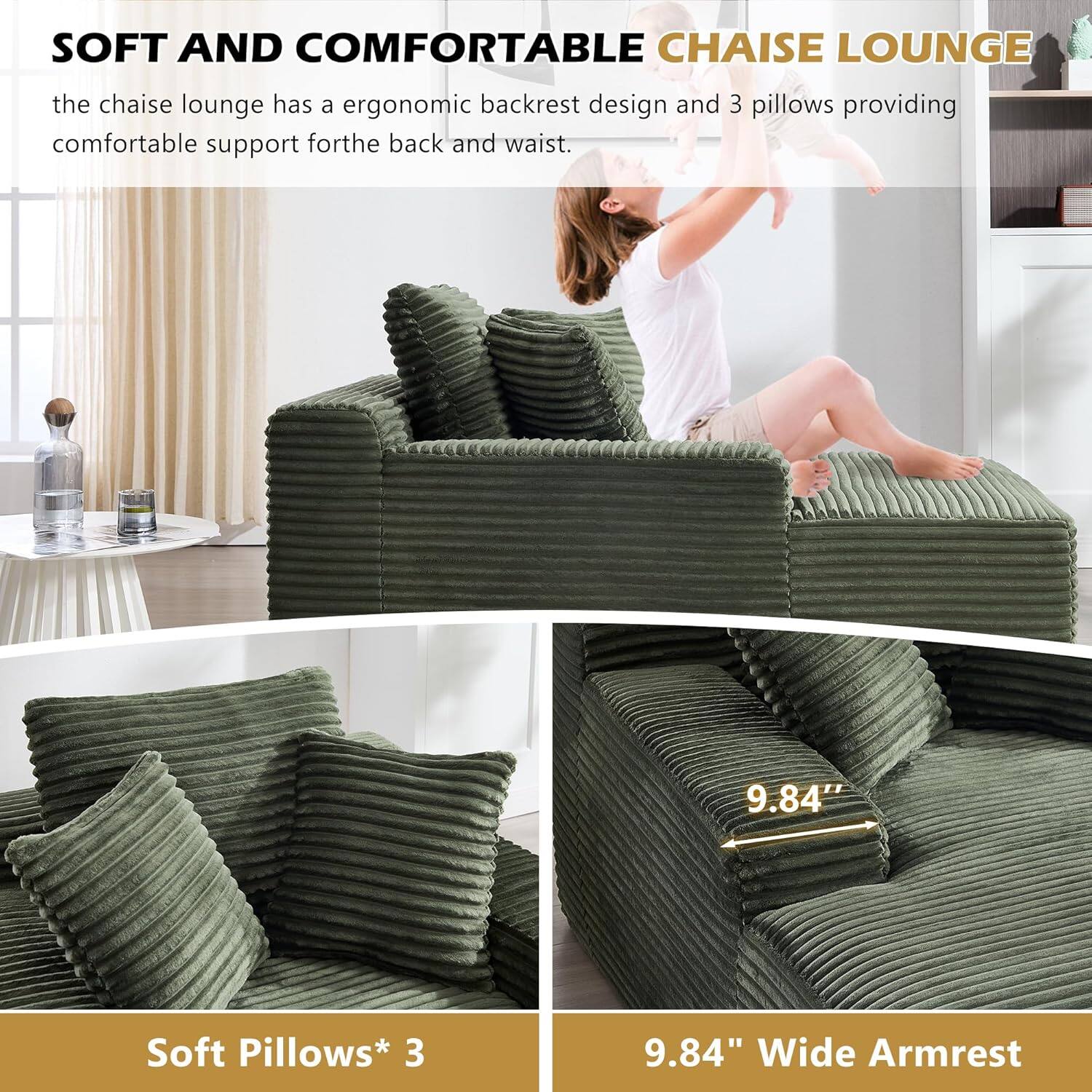 SOFT AND COMFORTABLE CHAISE LOUNGE

the chaise lounge has a ergonomic backrest design and 3 pillows providing comfortable support for the back and waist.

Soft Pillows* 3

9.84" Wide Armrest