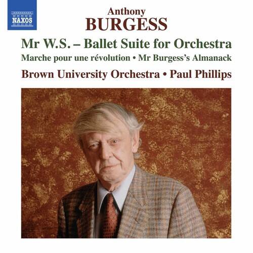 Anthony BURGESS

Mr W.S. - Ballet Suite for Orchestra  
Marche pour une révolution • Mr Burgess's Almanack

Brown University Orchestra • Paul Phillips