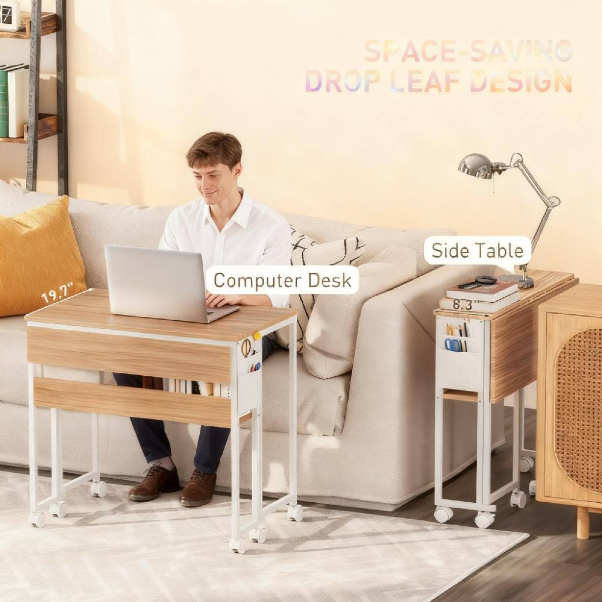 SPACE-SAVING DROP LEAF DESIGN

Computer Desk
19.7"

Side Table
8.3"