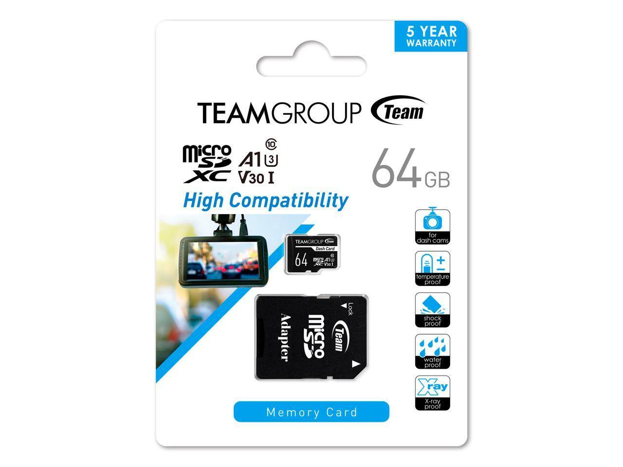 5 YEAR WARRANTY  
TEAMGROUP Team  
microSDXC A1 V30 I  
64 GB  
High Compatibility  
TEAMGROUP  
Dash Card  
64 GB  
Memory Card  
Dash Cam  
Temperature Proof  
Shock Proof  
Water Proof  
X-ray Proof