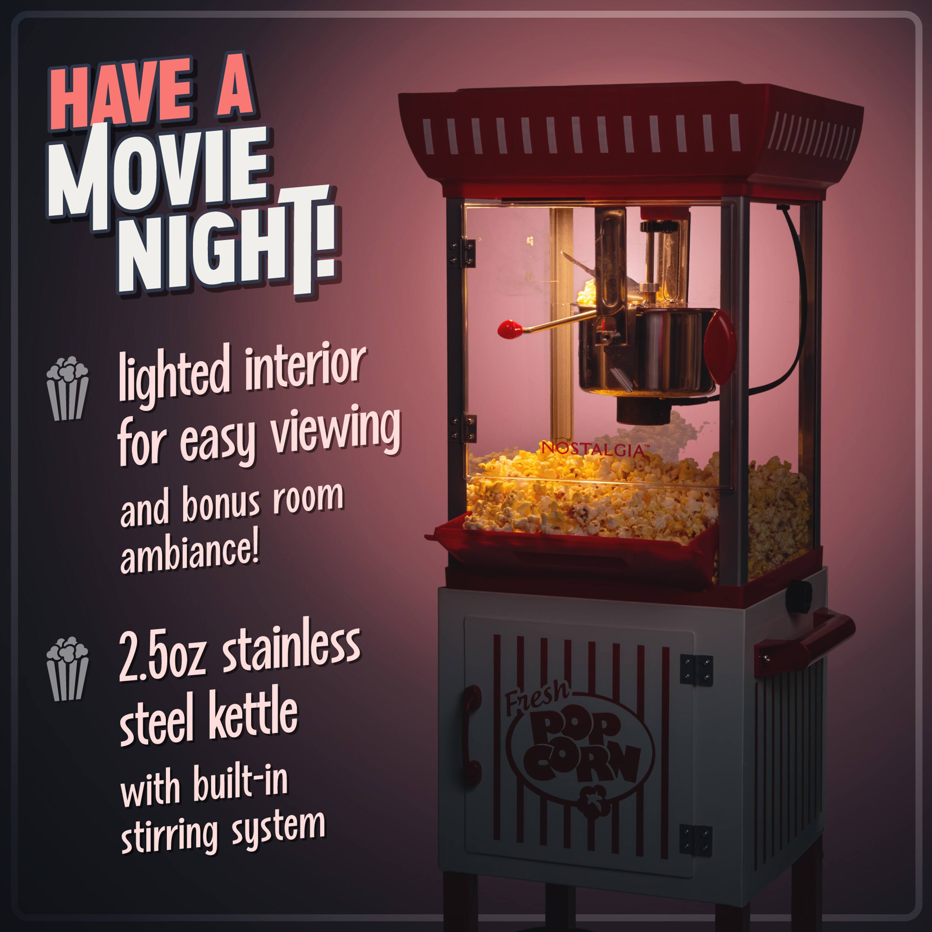 HAVE A MOVIE NIGHT!  
lighted interior for easy viewing and bonus room ambiance!  
2.5oz stainless steel kettle with built-in stirring system  
NOSTALGIA Fresh POP CORN