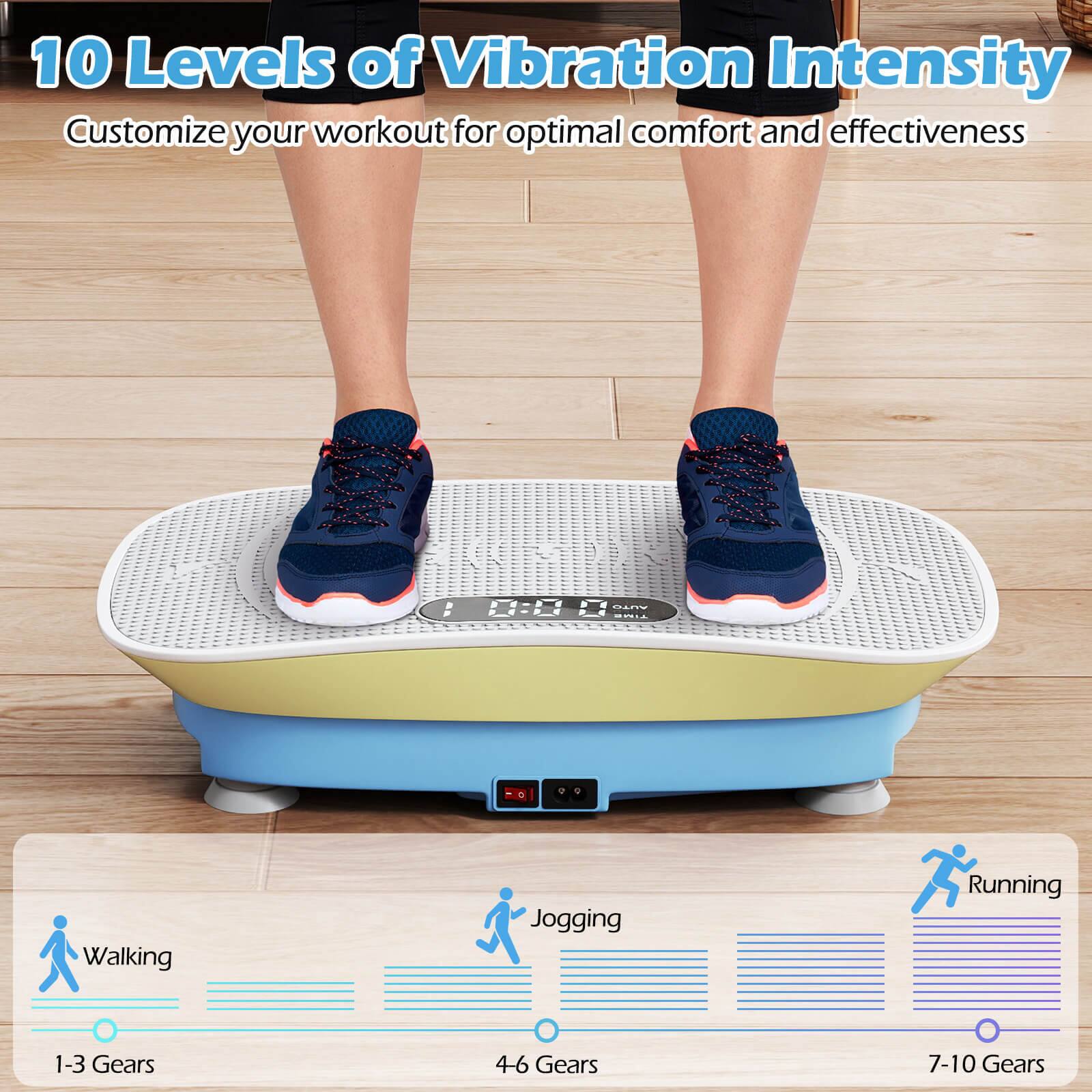 10 Levels of Vibration Intensity  
Customize your workout for optimal comfort and effectiveness  

Walking  
1-3 Gears  

Jogging  
4-6 Gears  

Running  
7-10 Gears
