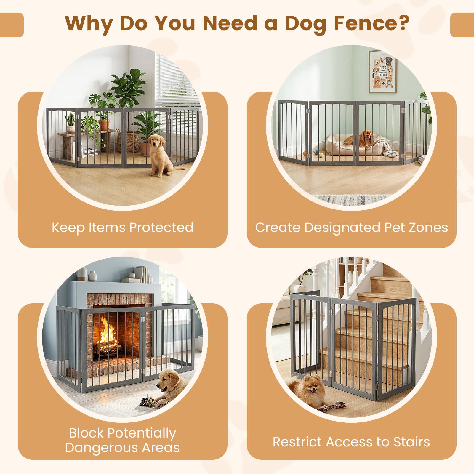 Why Do You Need a Dog Fence?

- Keep Items Protected
- Create Designated Pet Zones
- Block Potentially Dangerous Areas
- Restrict Access to Stairs