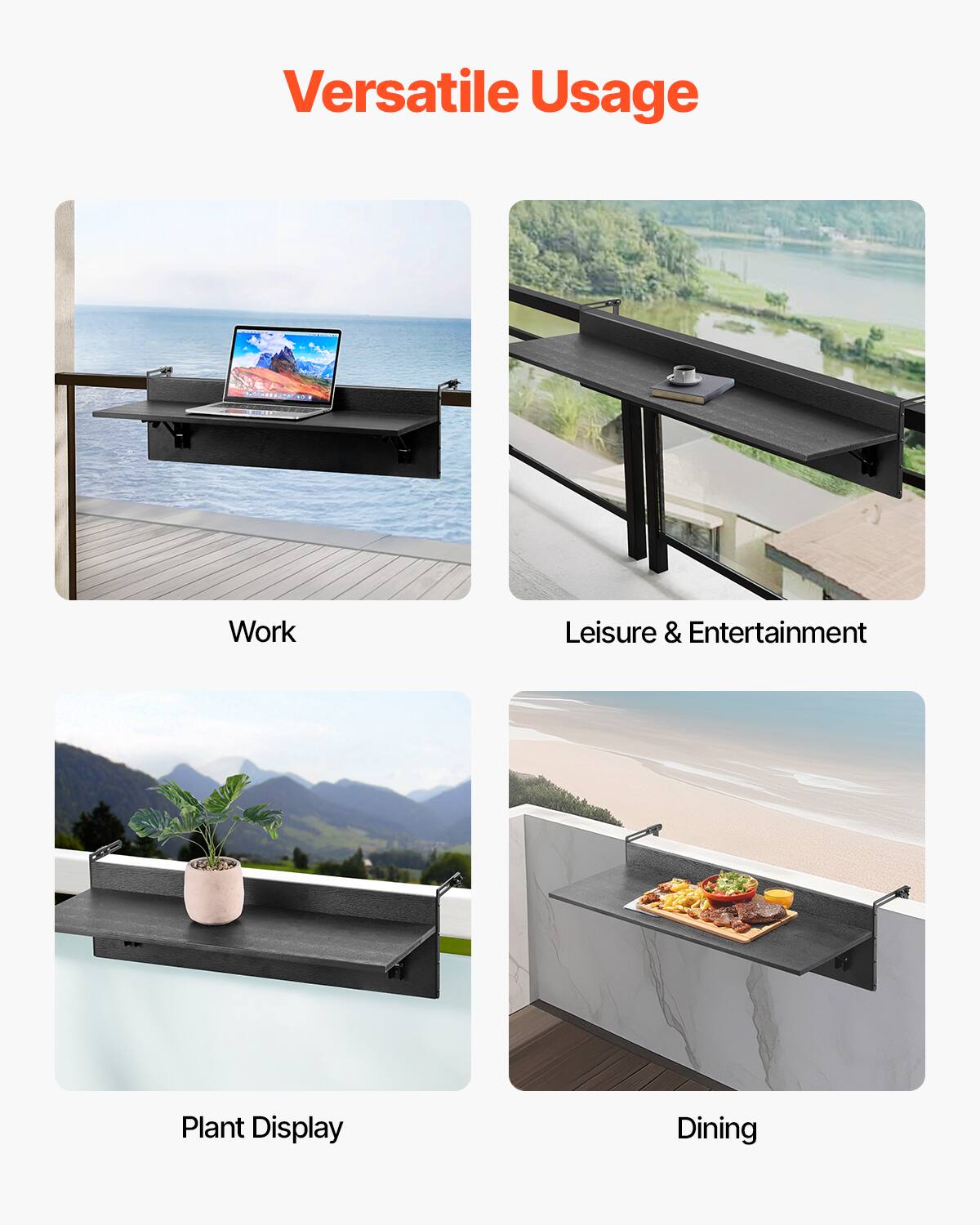 Versatile Usage

- Work
- Leisure & Entertainment
- Plant Display
- Dining