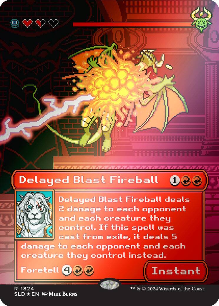 Delayed Blast Fireball  
Delayed Blast Fireball deals 2 damage to each opponent and each creature they control. If this spell was cast from exile, it deals 5 damage to each opponent and each creature they control instead.  
Foretell 4  
Instant  
R 1824  
SLD * EN  
MIKE BURNS  
TM & © 2024 Wizards of the Coast