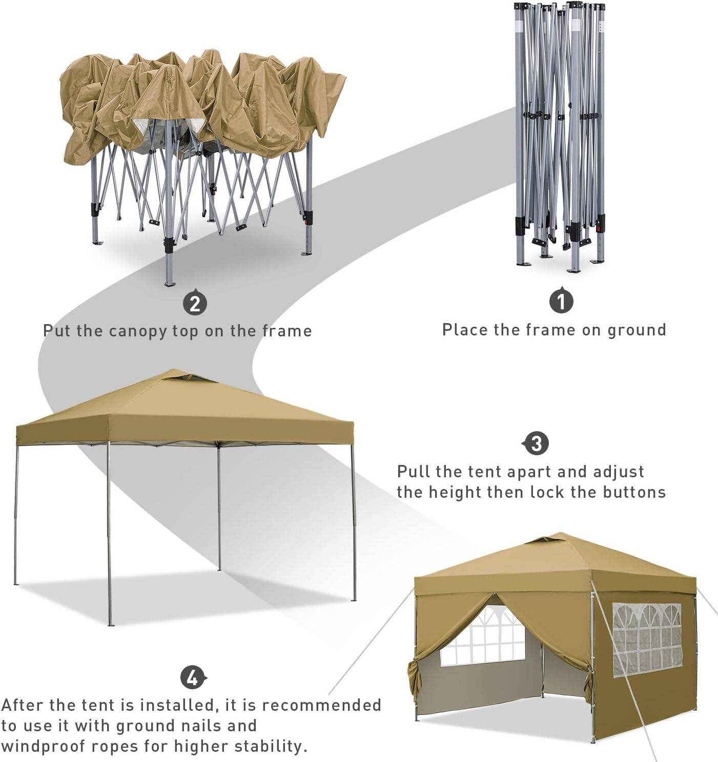 1 Place the frame on ground
2 Put the canopy top on the frame
3 Pull the tent apart and adjust the height then lock the buttons
4 After the tent is installed, it is recommended to use it with ground nails and windproof ropes for higher stability.