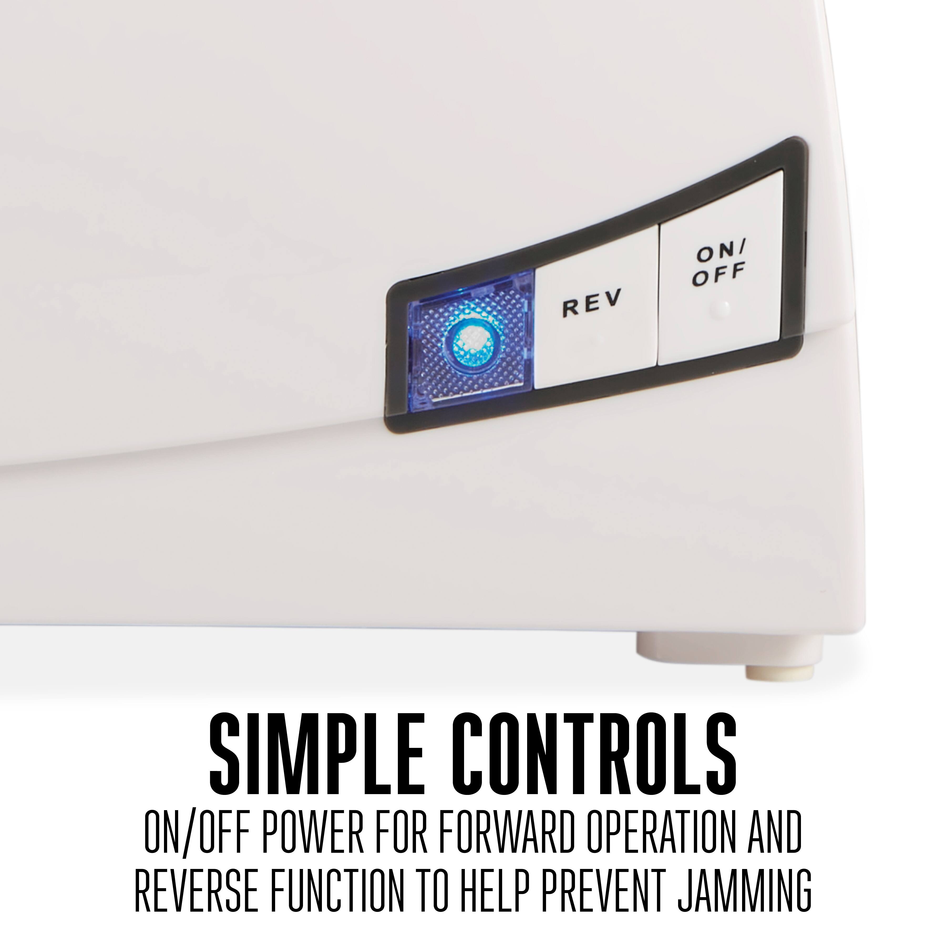 REV ON/OFF  
SIMPLE CONTROLS  
ON/OFF POWER FOR FORWARD OPERATION AND REVERSE FUNCTION TO HELP PREVENT JAMMING