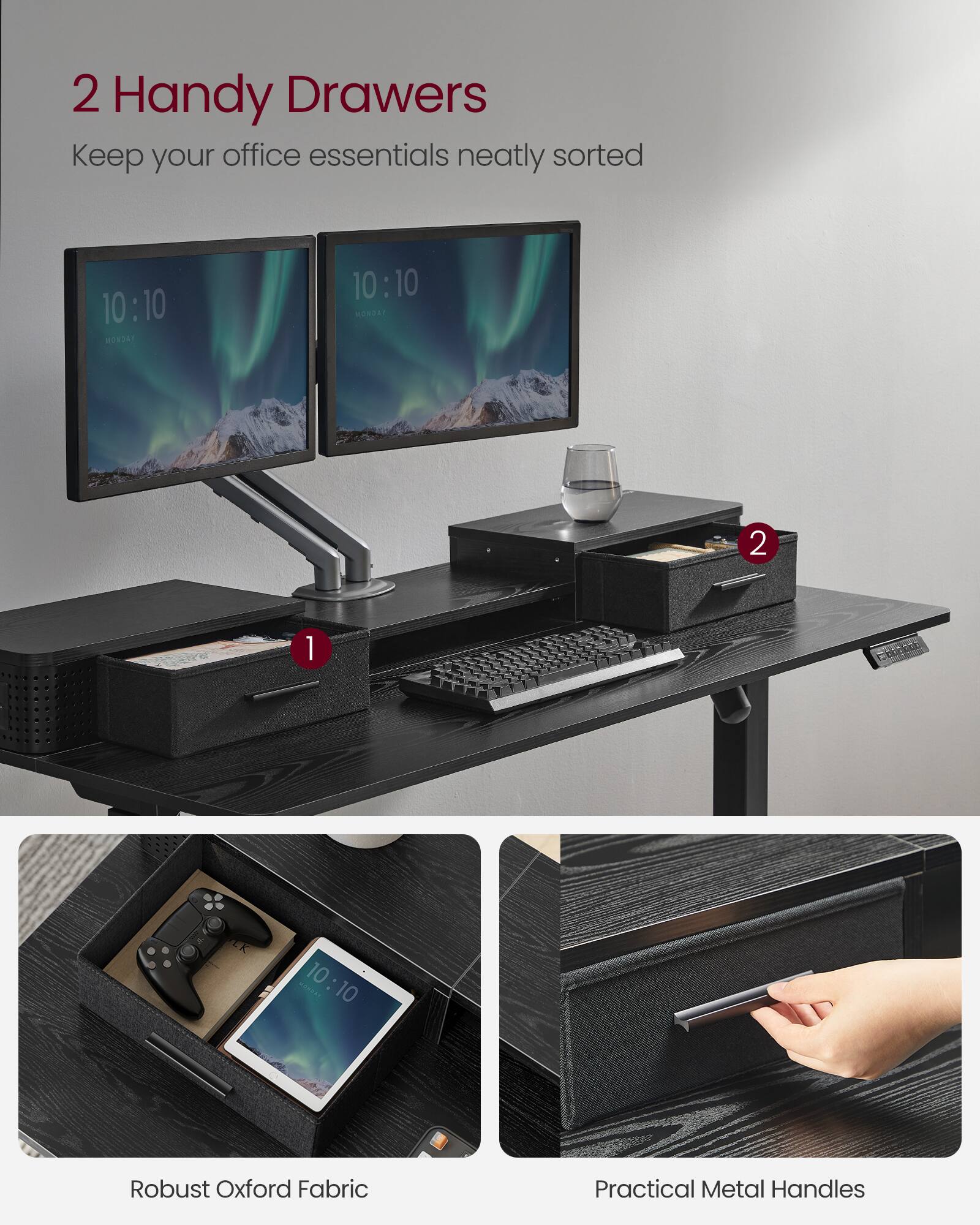 2 Handy Drawers  
Keep your office essentials neatly sorted  

10:10  
10:10  

Robust Oxford Fabric  
Practical Metal Handles