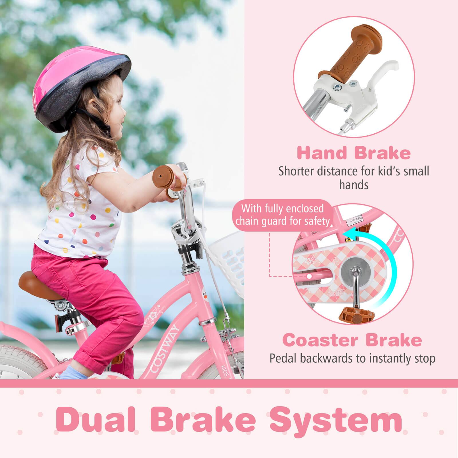 Hand Brake  
Shorter distance for kid's small hands  

With fully enclosed chain guard for safety  

Coaster Brake  
Pedal backwards to instantly stop  

Dual Brake System