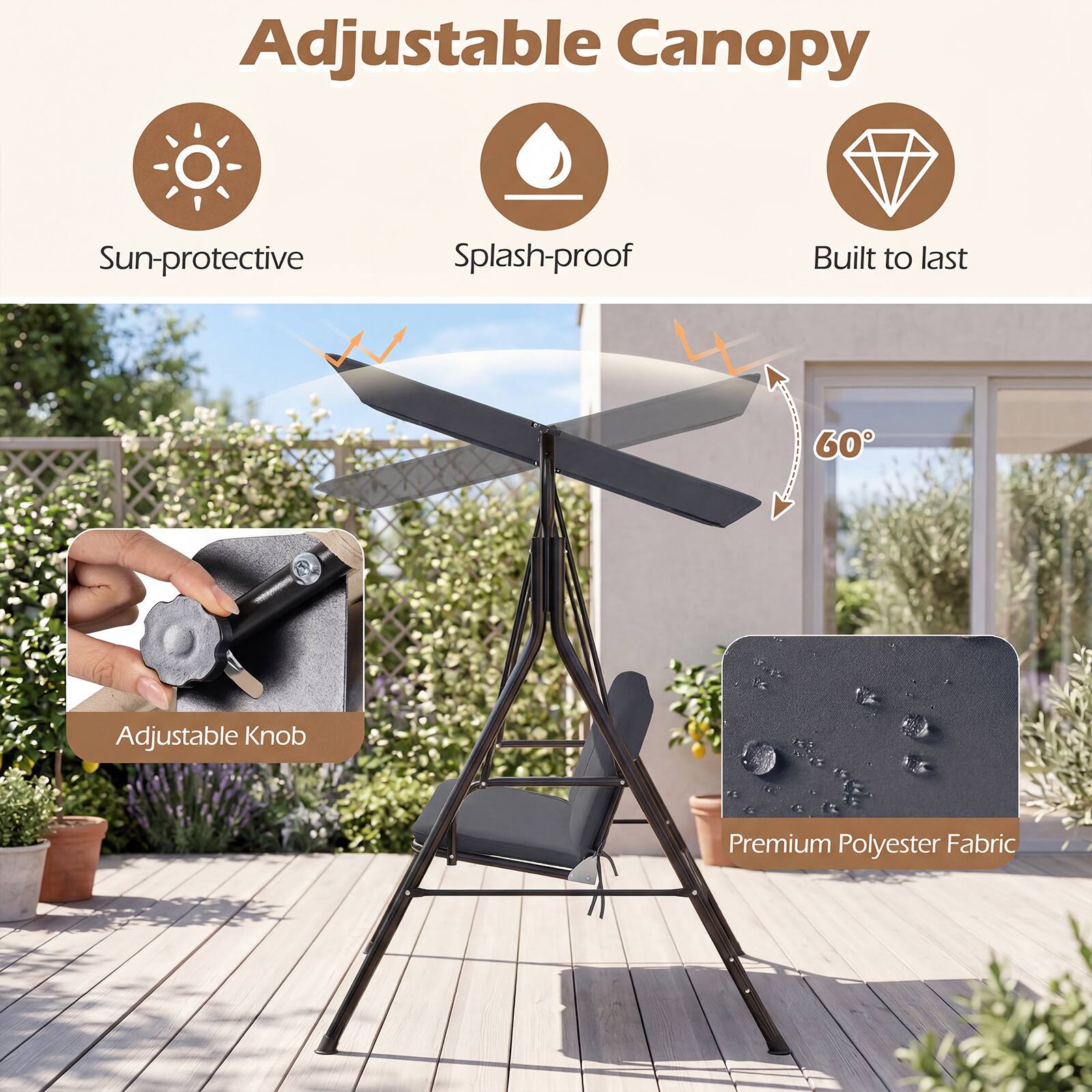 Adjustable Canopy  
Sun-protective  
Splash-proof  
Built to last  
60° Adjustable Knob  
Premium Polyester Fabric