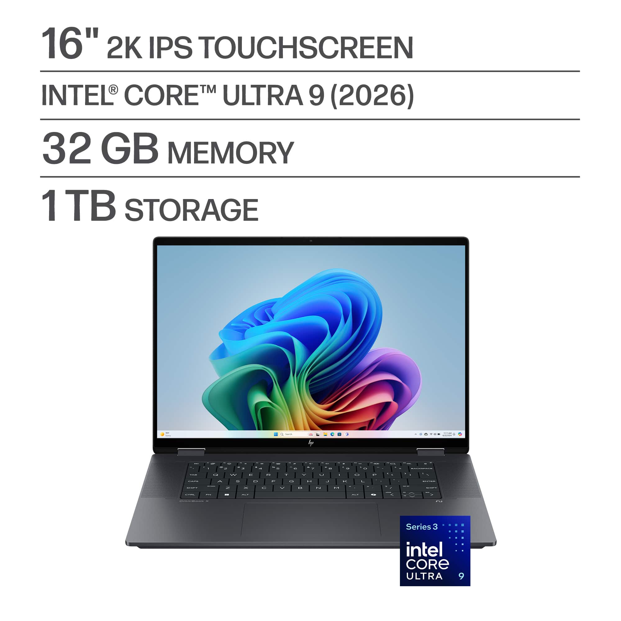16" 2K IPS TOUCHSCREEN  
INTEL® CORE™ ULTRA 9 (2026)  
32 GB MEMORY  
1 TB STORAGE  

Series 3  
intel CORE ULTRA 9