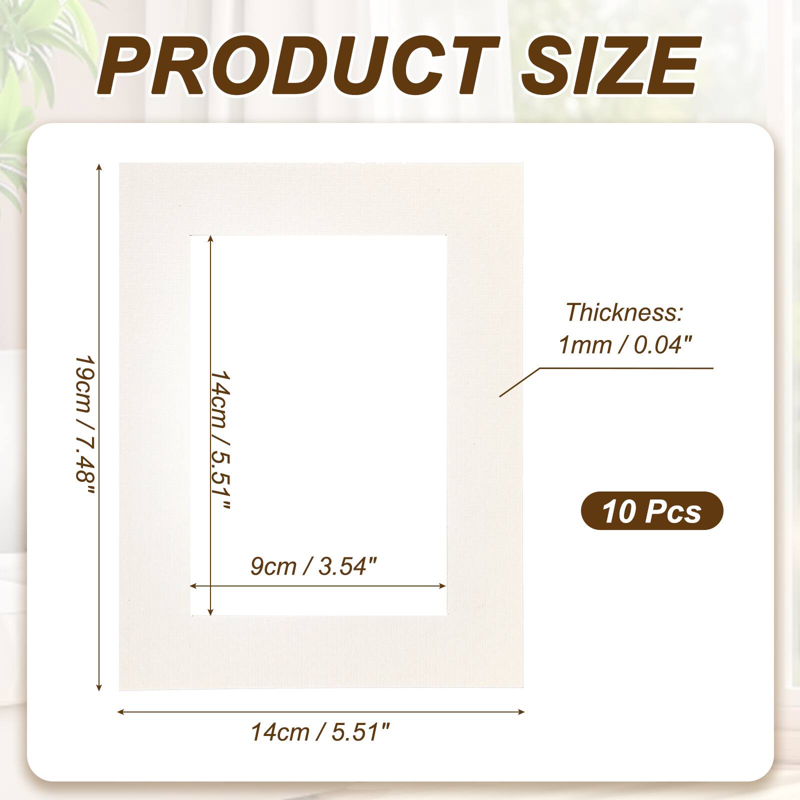 PRODUCT SIZE  
19cm / 7.48"  
14cm / 5.51"  
9cm / 3.54"  
Thickness: 1mm / 0.04"  
10 Pcs