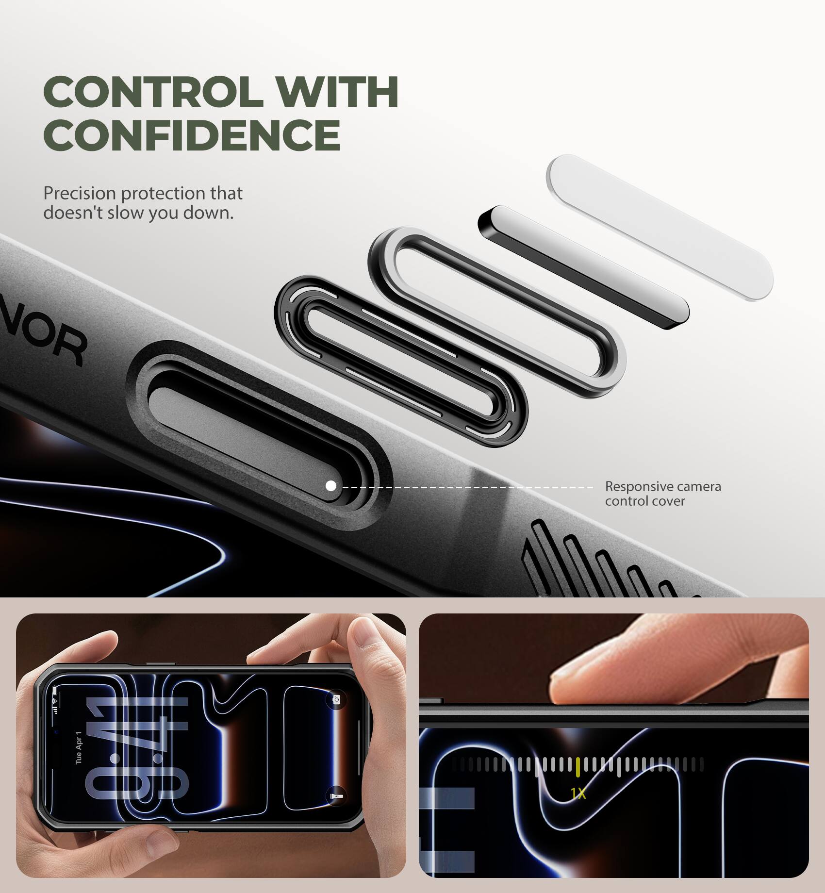 CONTROL WITH CONFIDENCE  
Precision protection that doesn't slow you down.  
NOR 1000 control  
Responsive camera control cover  
Apri 9:41  
Tuo 1X