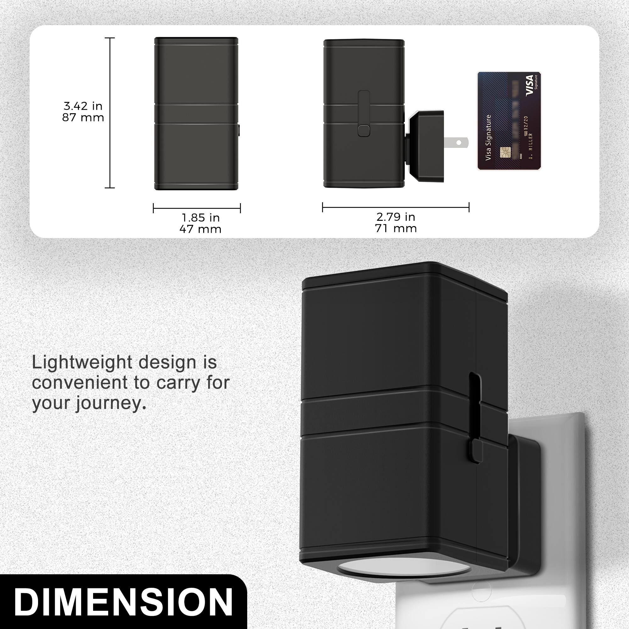 3.42 in 87 mm  
Signature Visa  
VISA 12700 MILLER A.  
1.85 in 47 mm  
2.79 in 71 mm  
Lightweight design is convenient to carry for your journey.  
DIMENSION