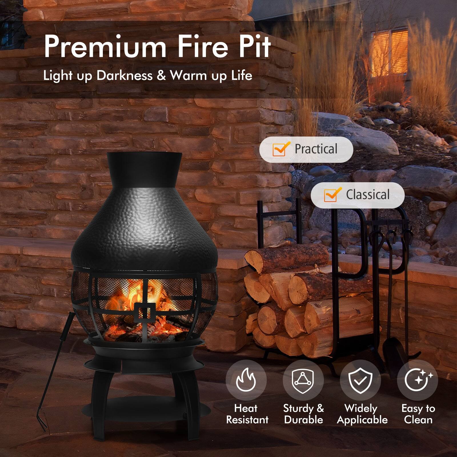 Premium Fire Pit  
Light up Darkness & Warm up Life  

Practical  
Classical  

Heat Resistant  
Sturdy & Durable  
Widely Applicable  
Easy to Clean
