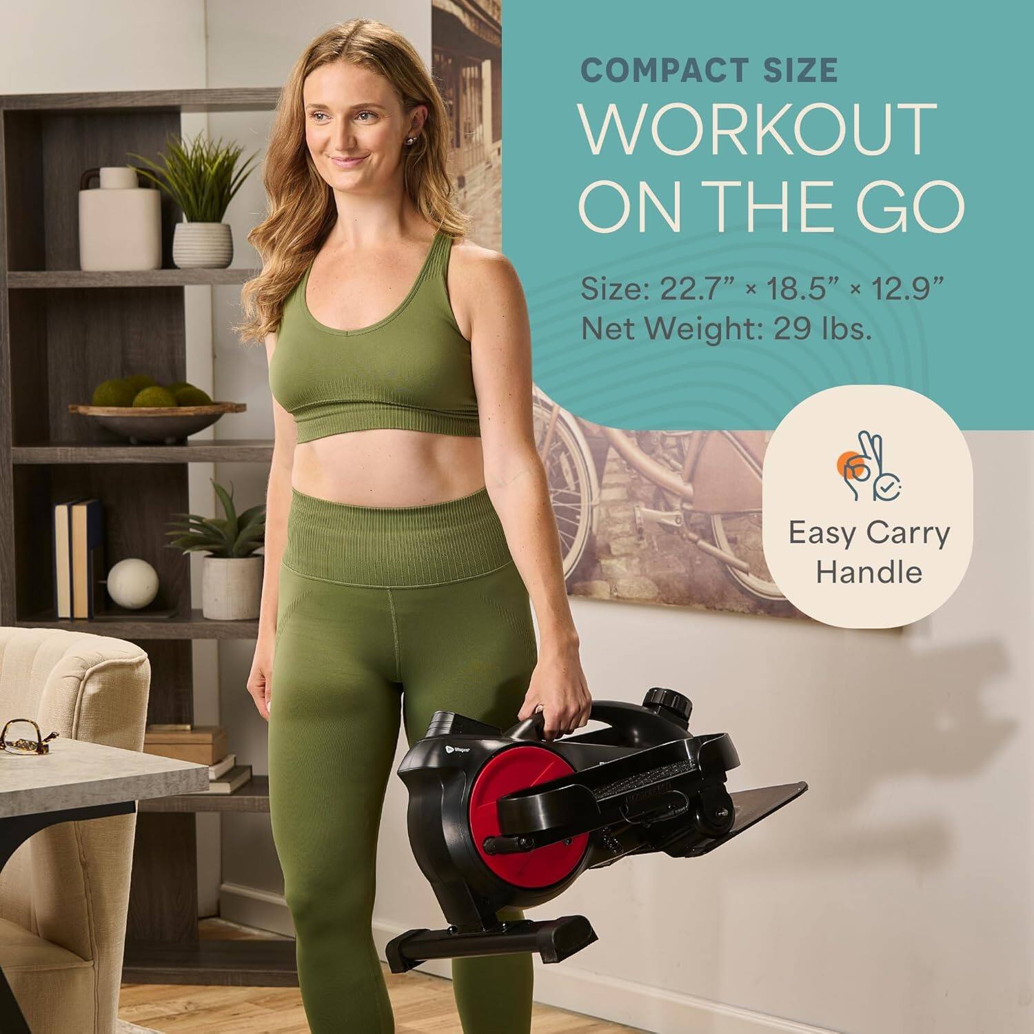 COMPACT SIZE WORKOUT ON THE GO

Size: 22.7" x 18.5" x 12.9"
Net Weight: 29 lbs.
Easy Carry Handle