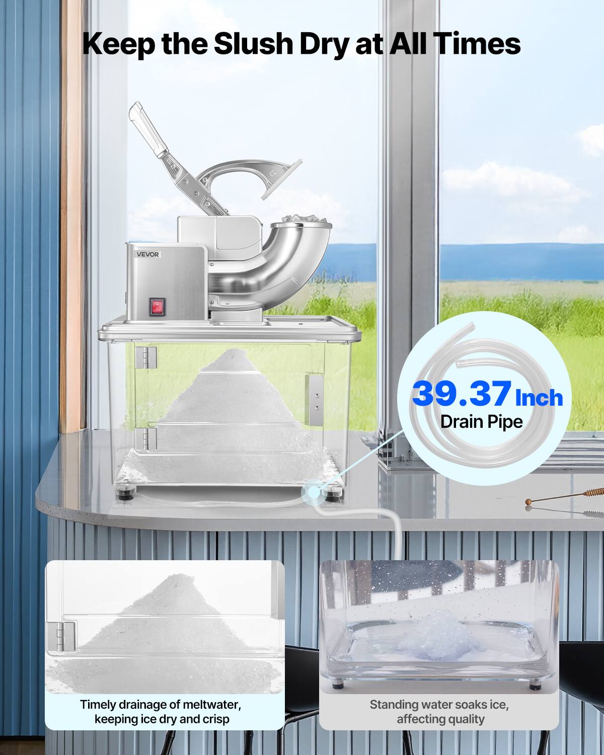 Keep the Slush Dry at All Times
VEVOR 39.37 Inch Drain Pipe
Timely drainage of meltwater, keeping ice dry and crisp
Standing water soaks ice, affecting quality