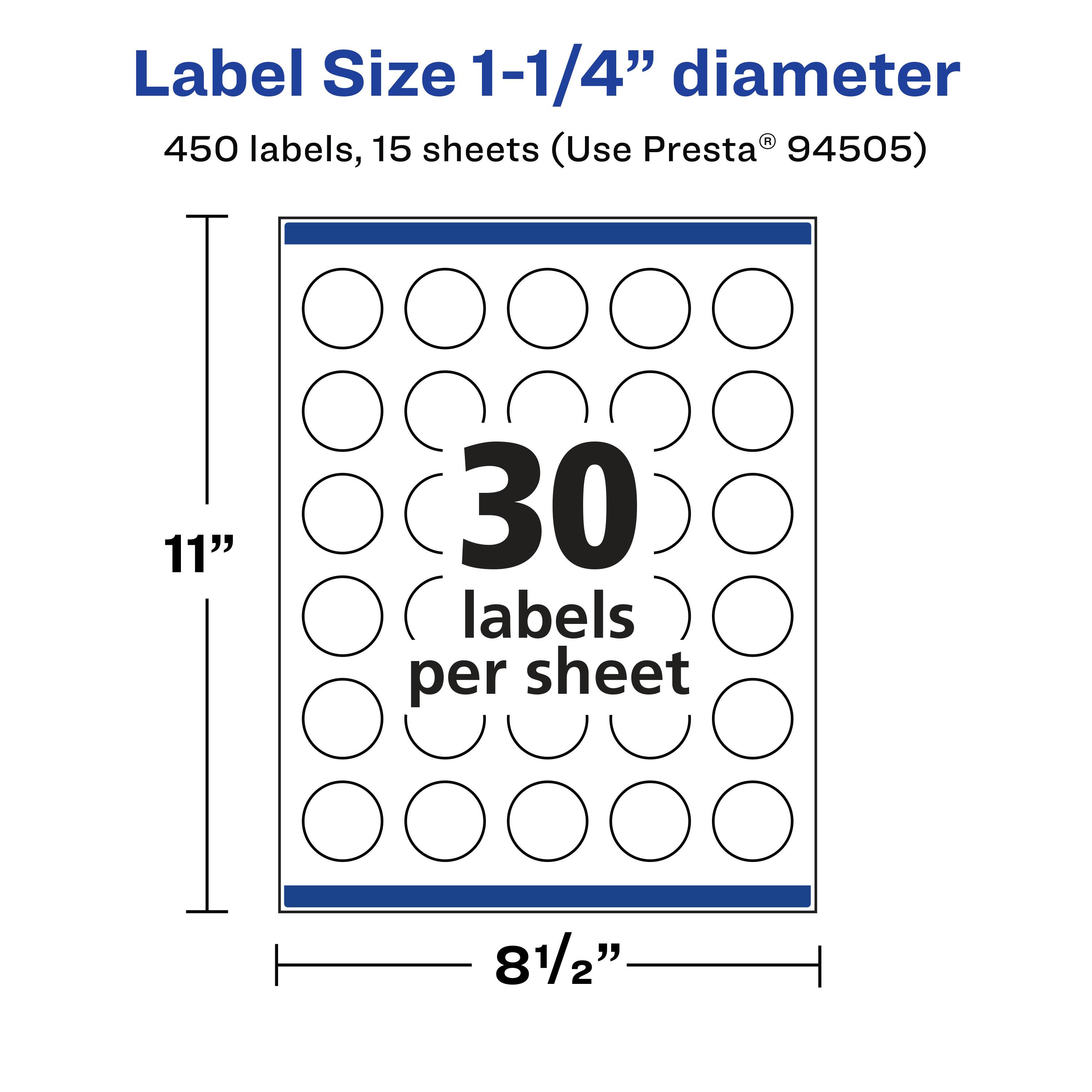 Label Size 1-1/4" diameter  
450 labels, 15 sheets (Use Presta® 94505)  
11" x 8½"  
30 labels per sheet