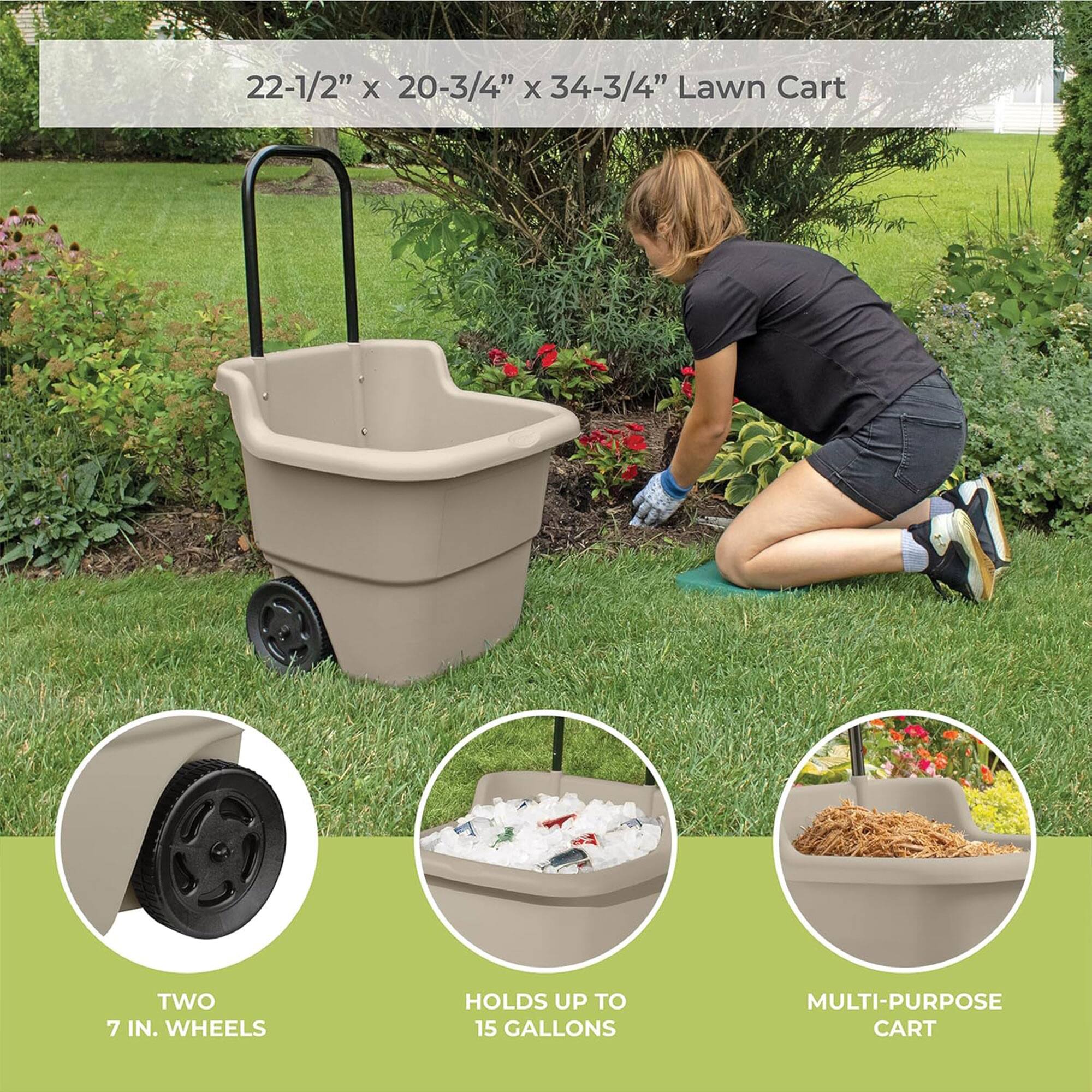 22-1/2" x 20-3/4" x 34-3/4" Lawn Cart

- TWO 7 IN. WHEELS
- HOLDS UP TO 15 GALLONS
- MULTI-PURPOSE CART