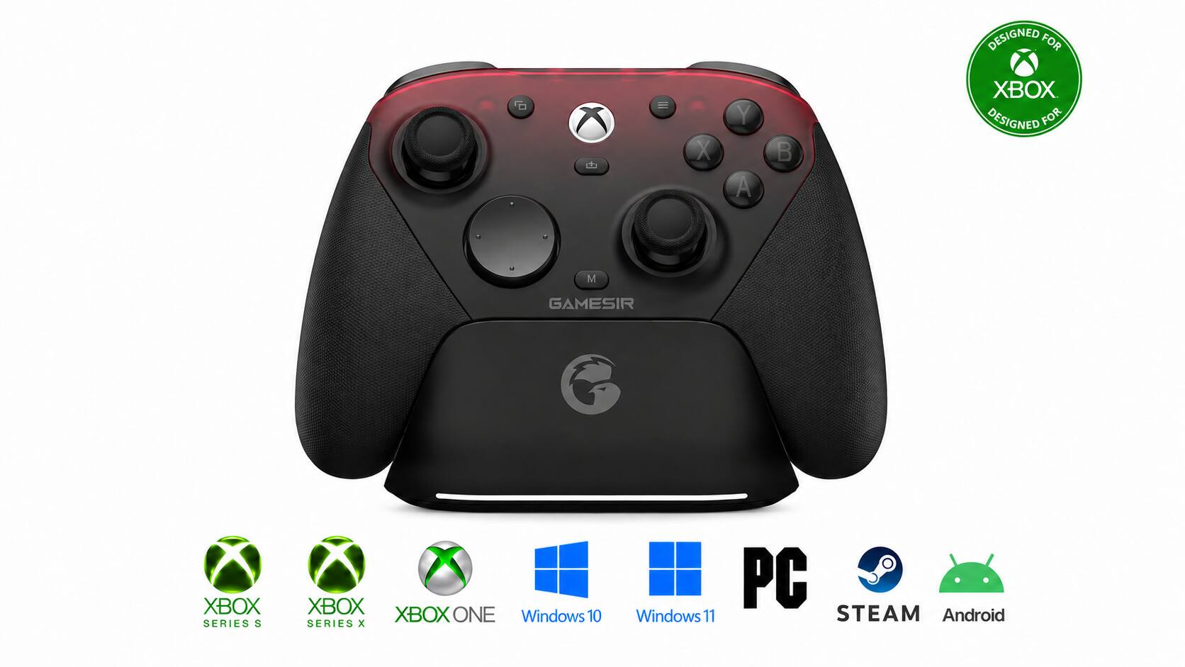 DESIGNED FOR XBOX  
DESIGNED FOR M GAMESIR  
XBOX SERIES S  
XBOX XBOX ONE  
Windows 10  
Windows 11  
PC  
STEAM  
Android