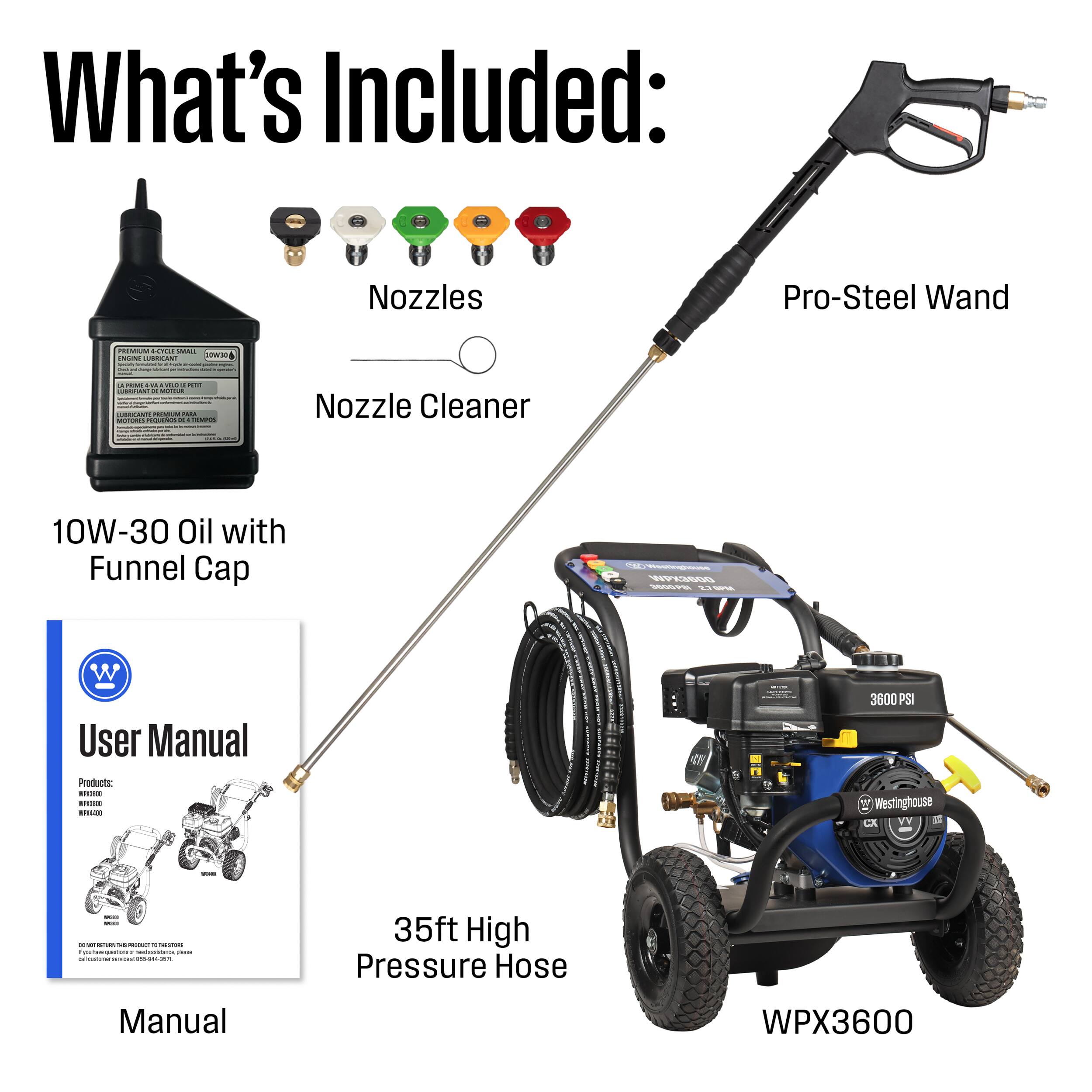 What's Included:
- Nozzles
- Pro-Steel Wand
- Nozzle Cleaner
- 10W-30 Oil with Funnel Cap
- User Manual
- 35ft High Pressure Hose
- WPX3600