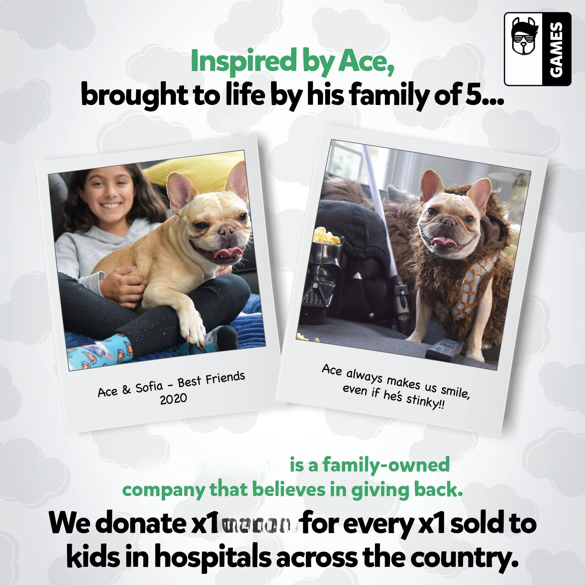 Inspired by Ace, brought to life by his family of 5...

Ace & Sofia - Best Friends 2020

Ace always makes us smile, even if he's stinky!!

is a family-owned company that believes in giving back. We donate x1 unn for every x1 sold to kids in hospitals across the country.