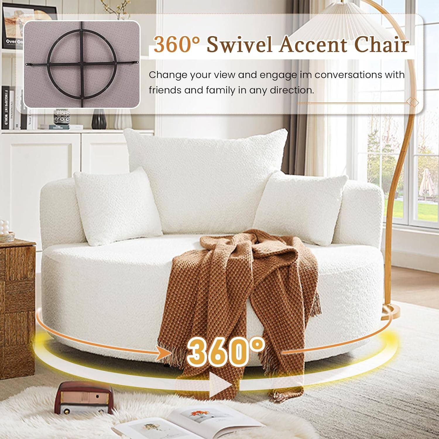 360° Swivel Accent Chair  
Change your view and engage in conversations with friends and family in any direction.