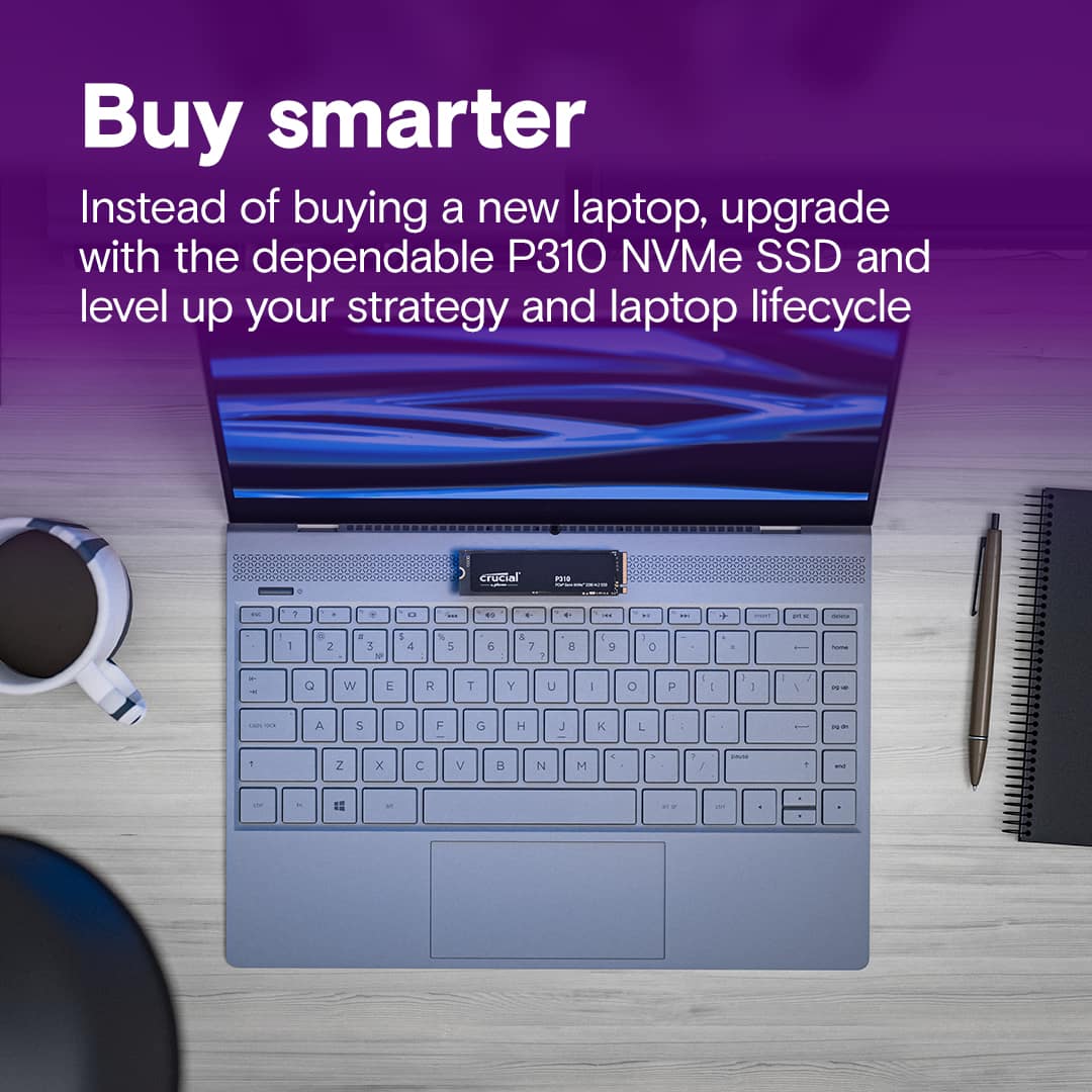 Buy smarter Instead of buying a new laptop, upgrade with the dependable P310 NVMe SSD and level up your strategy and laptop lifecycle.