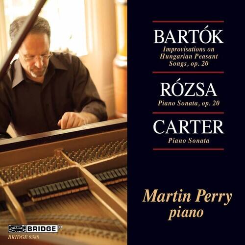 BARTÓK  
Improvisations on Hungarian Peasant Songs, op. 20  

RÓZSA  
Piano Sonata, op. 20  

CARTER  
Piano Sonata  

Martin Perry piano  

BRIDGE 9388