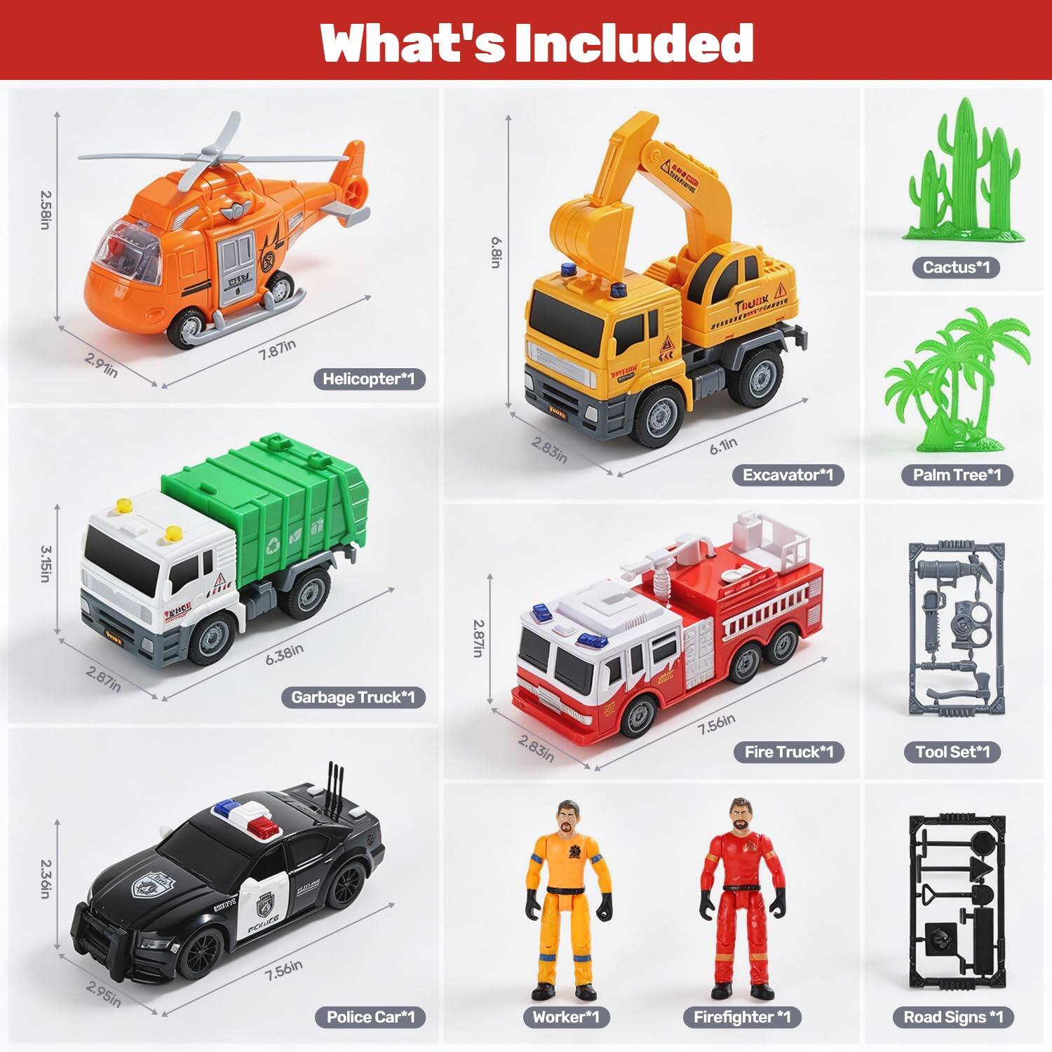 What's Included

- CIRL 7.87in Helicopter*1
- SHA 4 nutrion TRUCK " 6.1in Excavator*1
- Cactus*1
- Palm Tree*1
- 6.38in Garbage Truck*1
- 7.56in Fire Truck*1
- Tool Set*1
- POLICE 7.56in Police Car*1
- Worker*1
- Firefighter*1
- Road Signs