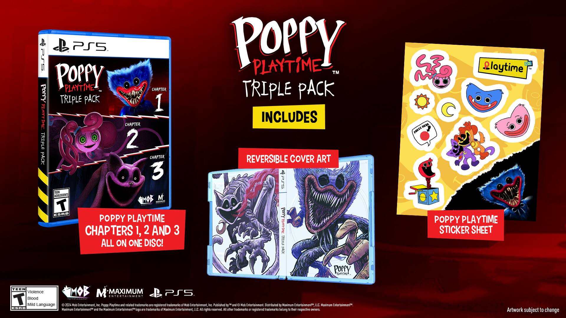 PS5 Poppy Playtime Triple Pack 1, 2, and 3 All on One Disc! Poppy Playtime TM Triple Pack Includes Reversible Cover Art PJS Poppy Playtime and related trademarks are registered trademarks of Mob Entertainment Inc. Published by - and distributed by Maximum Entertainment LLC. Maximum Entertainment and the Entertainment logo are trademarks of Maximum Entertainment LLC. All rights reserved. All other trademarks are registered trademarks belong to their respective owners. Artwork subject to change.