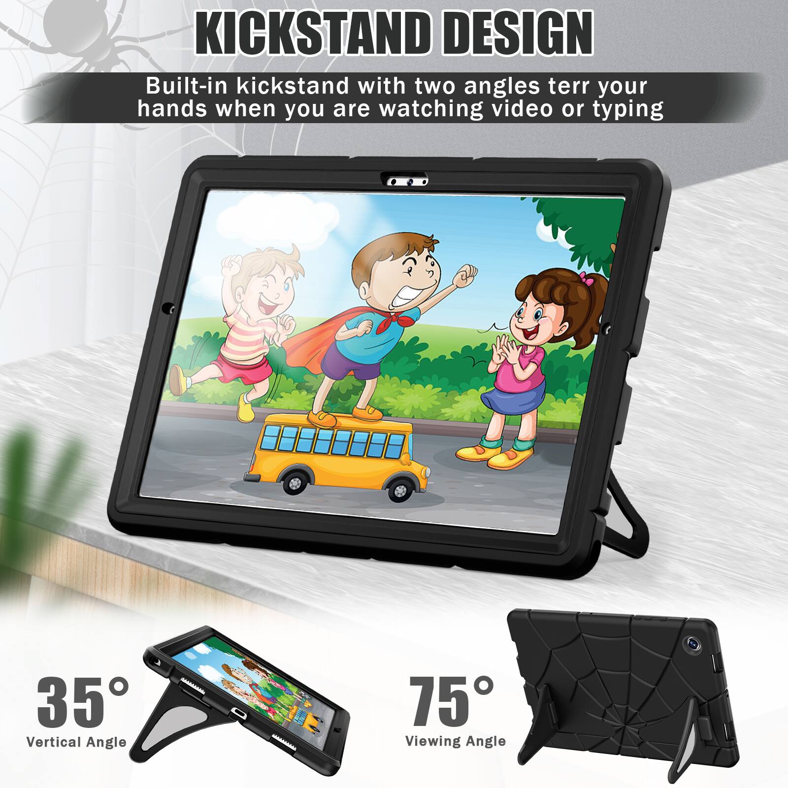 KICKSTAND DESIGN  
Built-in kickstand with two angles to free your hands when you are watching video or typing  

35° Vertical Angle  
75° Viewing Angle