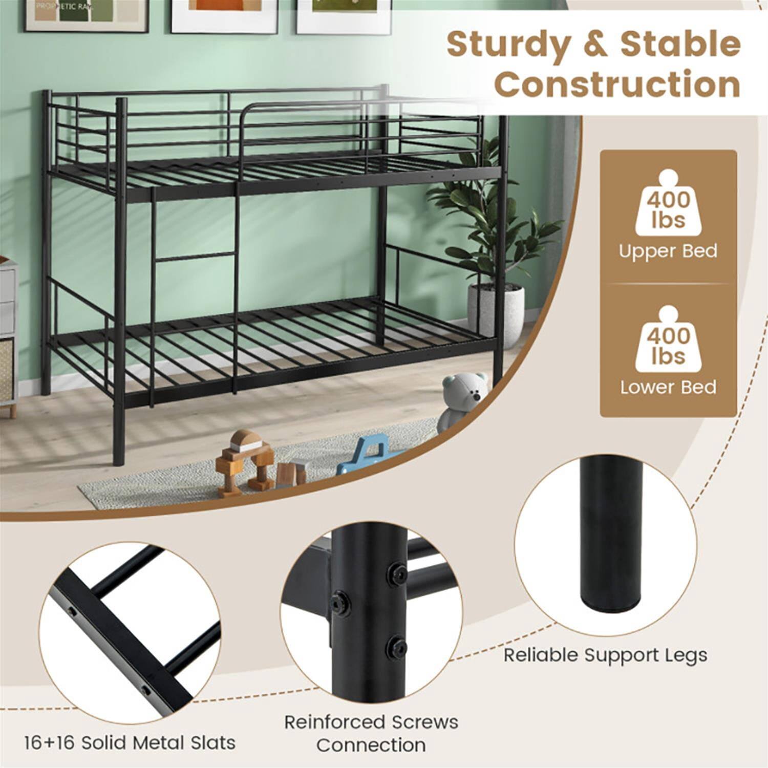 Sturdy & Stable Construction  
400 lbs Upper Bed  
400 lbs Lower Bed  
Reliable Support Legs  
16+16 Solid Metal Slats  
Reinforced Screws Connection