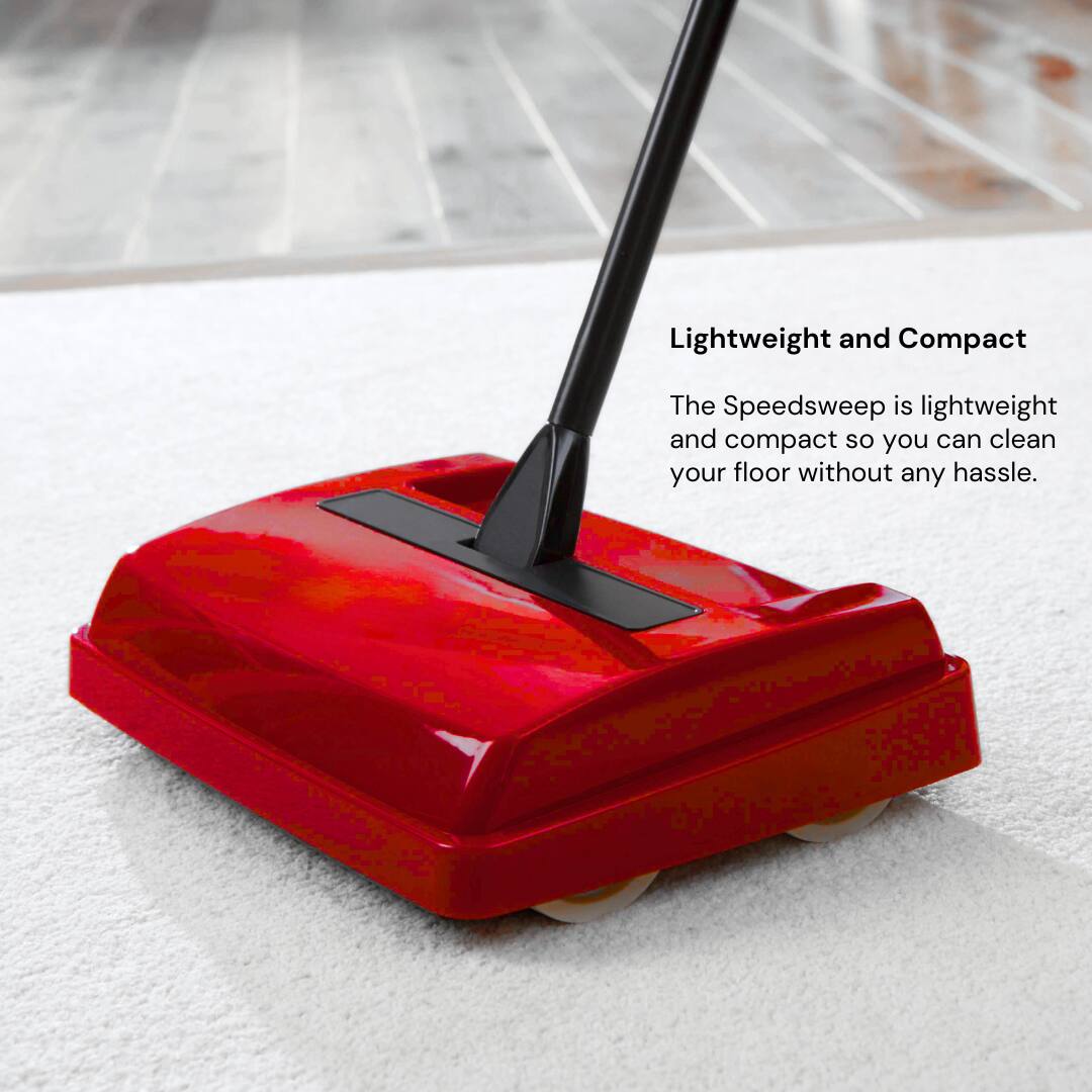 Lightweight and Compact

The Speedsweep is lightweight and compact so you can clean your floor without any hassle.