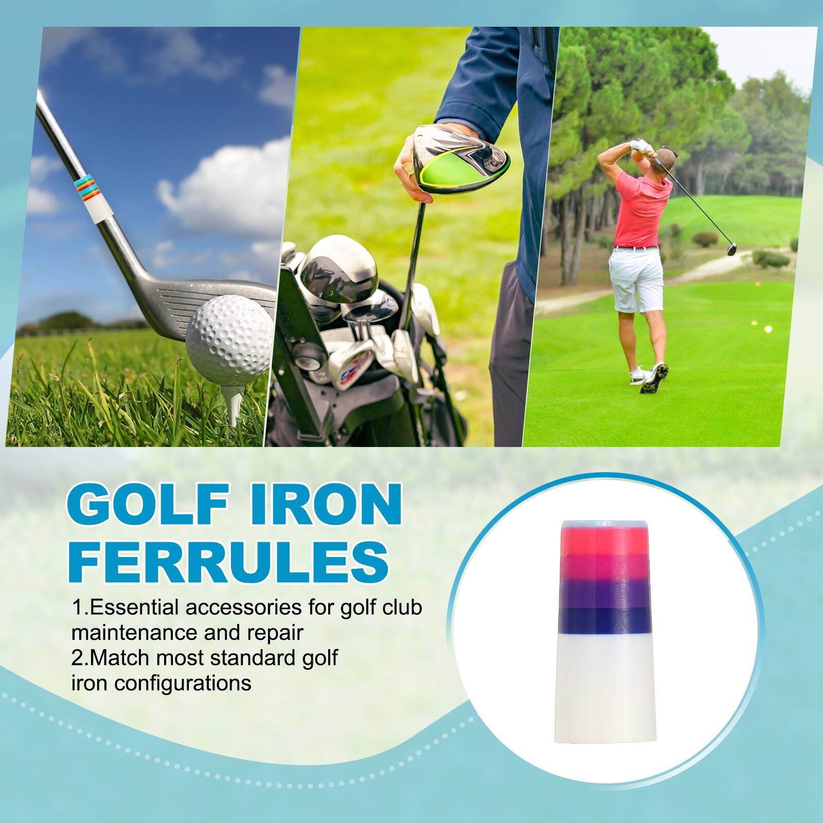 GOLF IRON FERRULES

1. Essential accessories for golf club maintenance and repair
2. Match most standard golf iron configurations