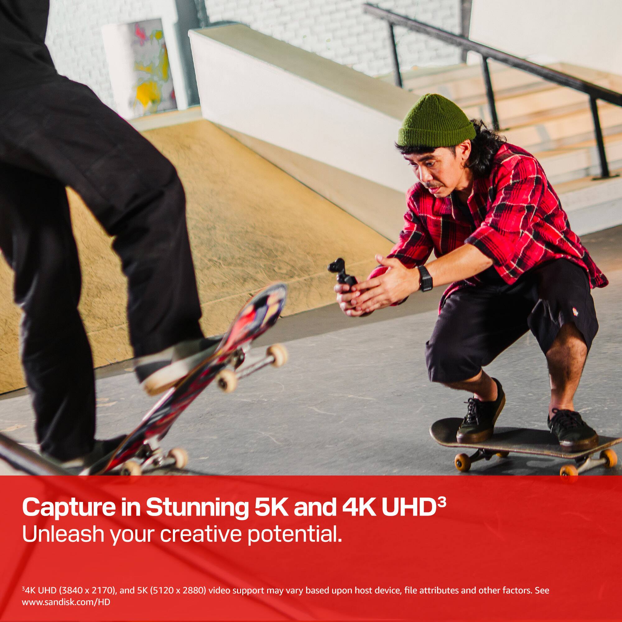 Capture in Stunning 5K and 4K UHD3  
Unleash your creative potential.  

4K UHD (3840 x 2170), and 5K (5120 x 2880) video support may vary based upon host device, file attributes and other factors.  
See www.sandisk.com/HD