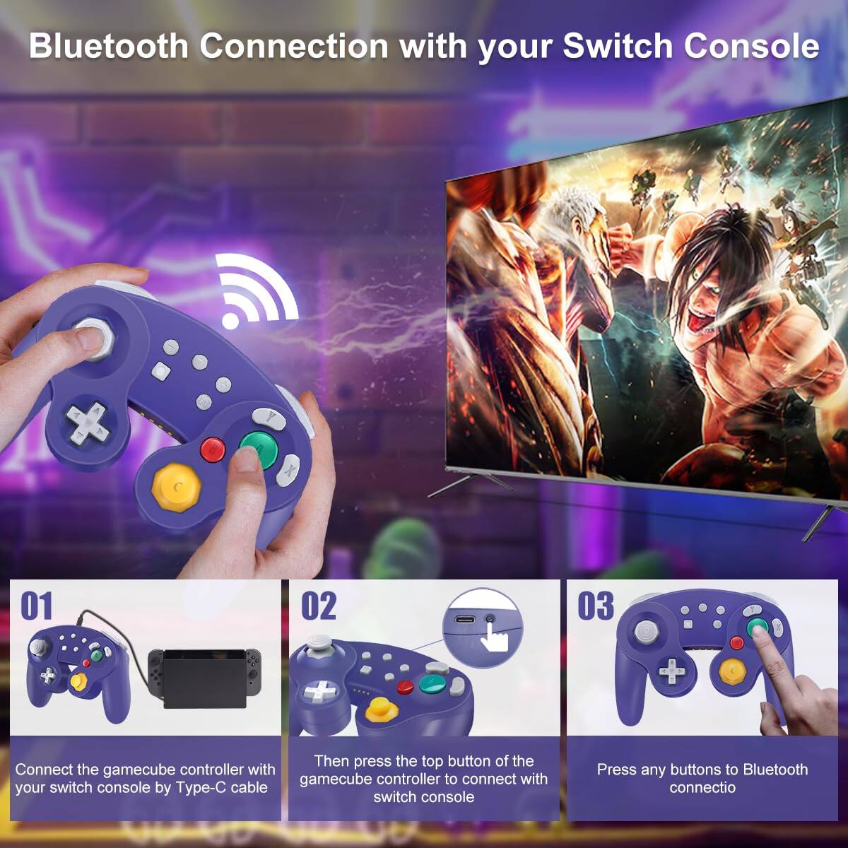 Bluetooth Connection with your Switch Console

01  
Connect the gamecube controller with your switch console by Type-C cable

02  
Then press the top button of the gamecube controller to connect with switch console

03  
Press any buttons to Bluetooth connection