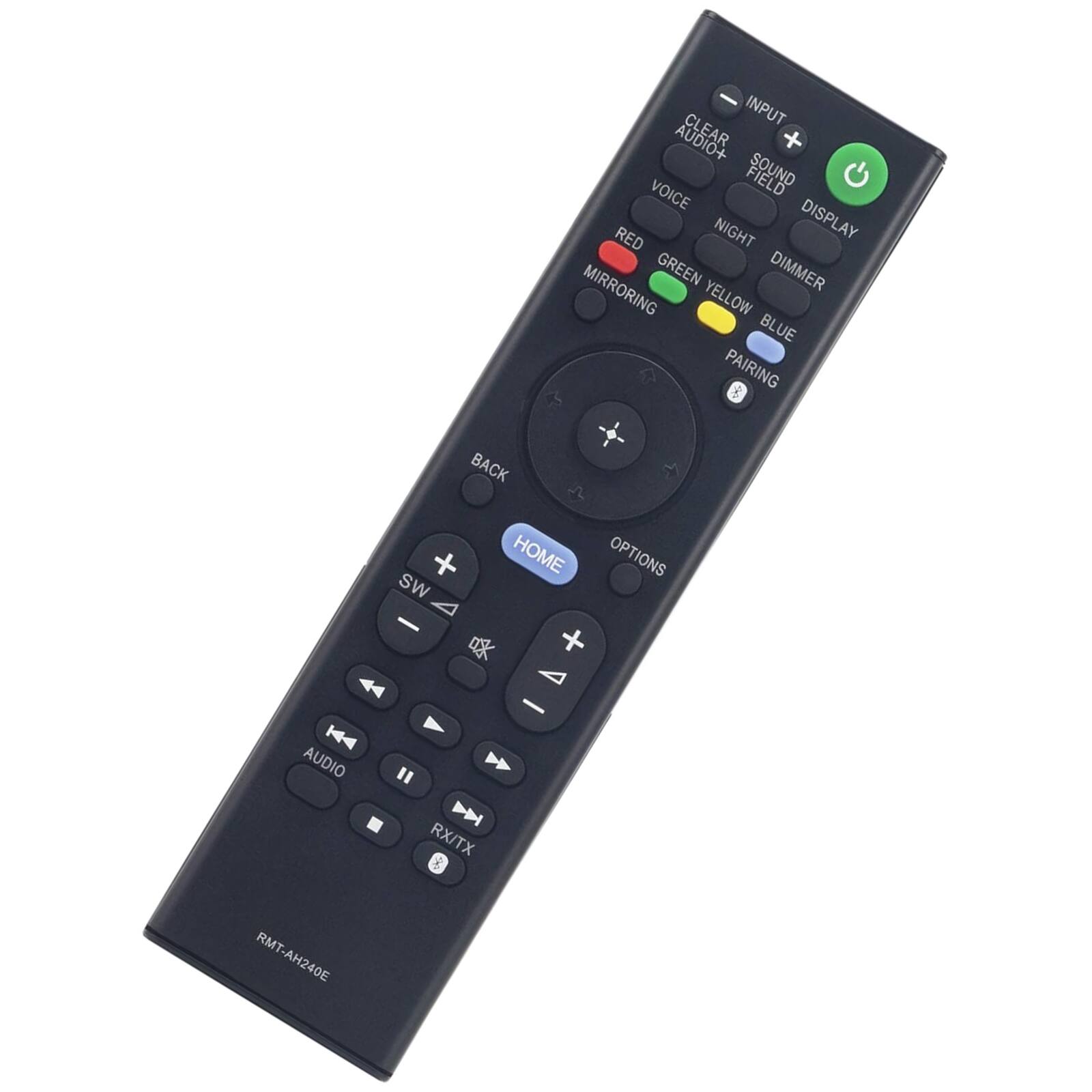 INPUT AUDIO+  
CLEAR AUDIO+  
SOUND FIELD  
VOICE  
NIGHT  
RED  
MIRRORING  
GREEN  
YELLOW  
DIMMER  
BLUE  
PAIRING  
DISPLAY  

BACK  
HOME  
OPTIONS  
SW  
AUDIO  
RX/TX  

RMT-AH240E