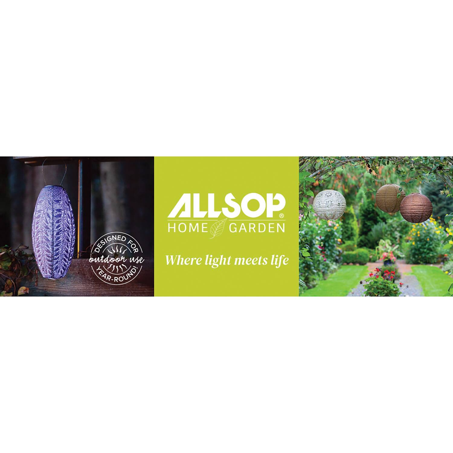 ALLSOP HOME GARDEN  
DESIGNED FOR outdoor use  
Where light meets life  
TEAR-ROUND