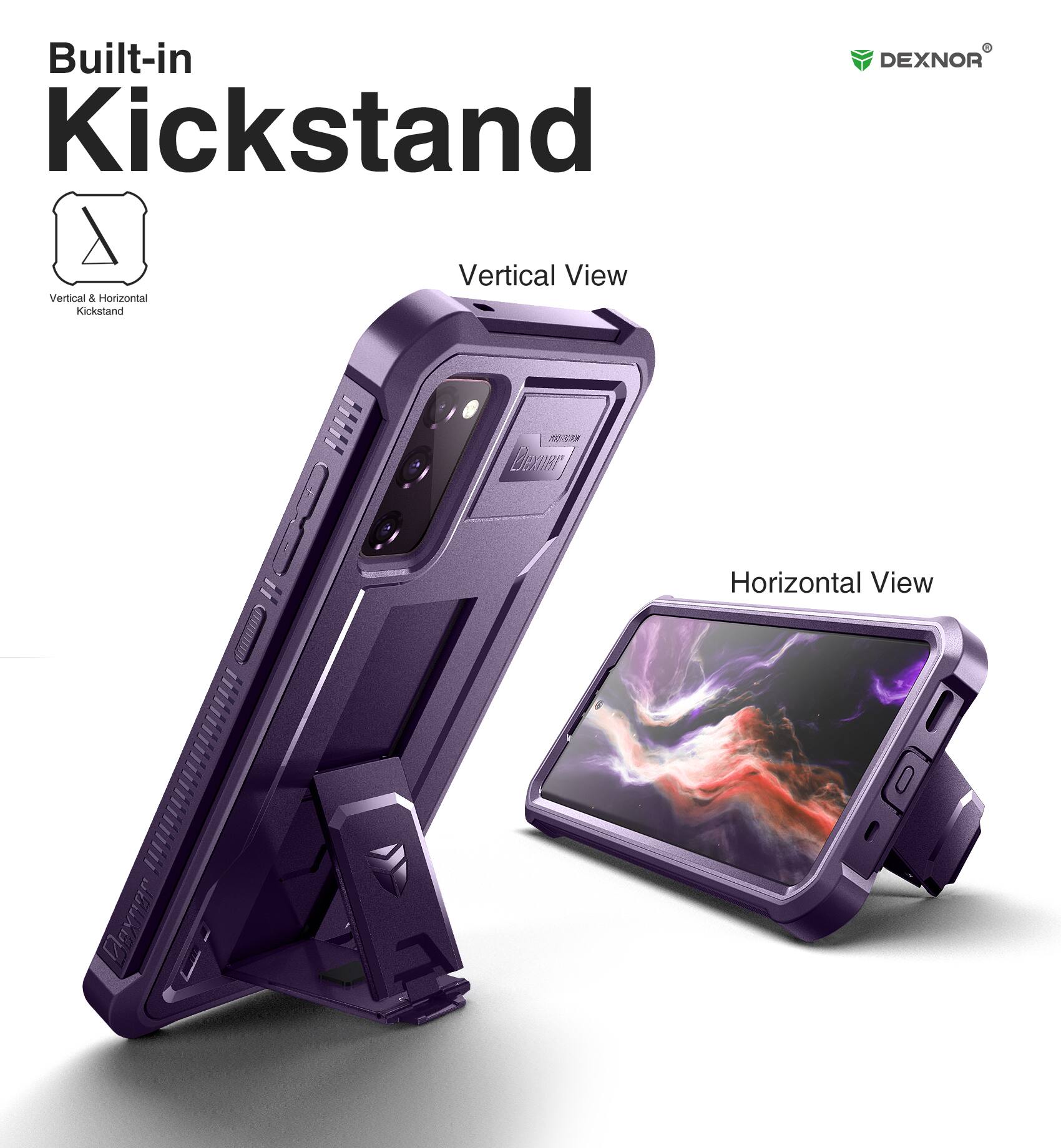 Built-in Kickstand

Vertical View

Horizontal View

Vertical & Horizontal Kickstand

DEXNOR