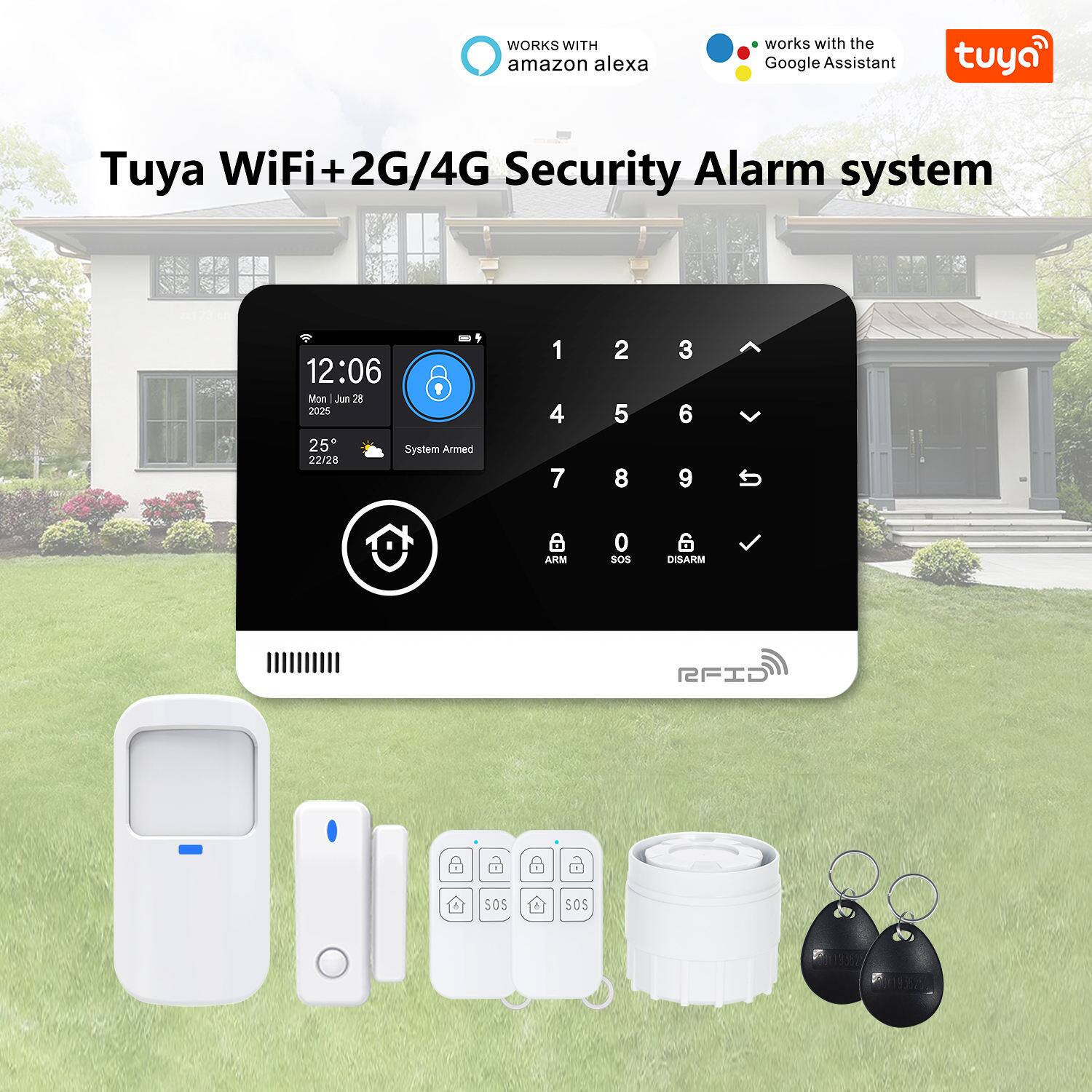 WORKS WITH Amazon Alexa  
works with the Google Assistant  

Tuya WiFi + 2G/4G Security Alarm system  

12:06 Mon Jun 21 2025  
25°  
System Armed  
22/28  

1 2 3  
4 5 6  
7 8 9  
0  

ARM SOS DISARM  

RFID  

SOS
