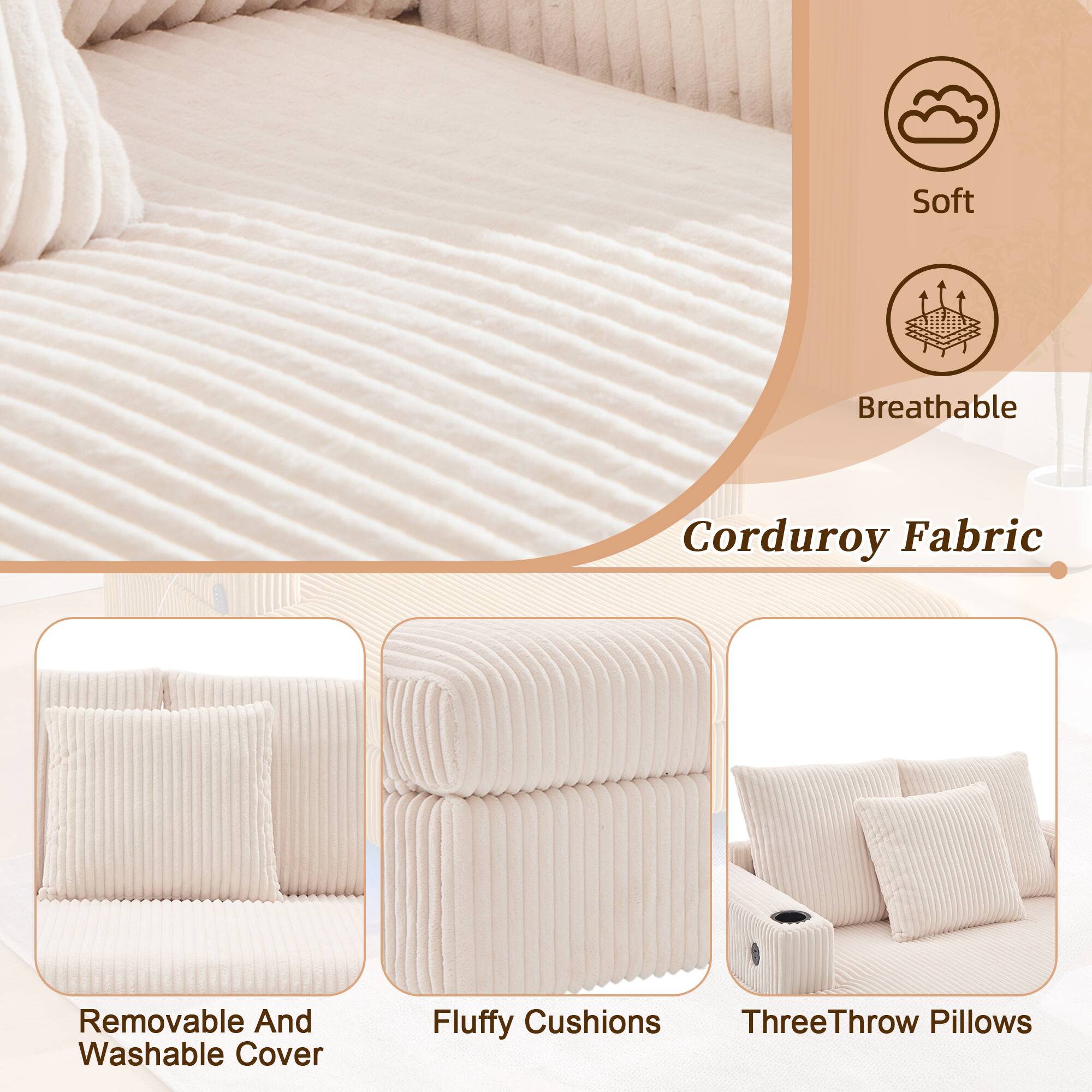 - Soft Breathable Corduroy Fabric
- Removable And Washable Cover
- Fluffy Cushions
- Three Throw Pillows