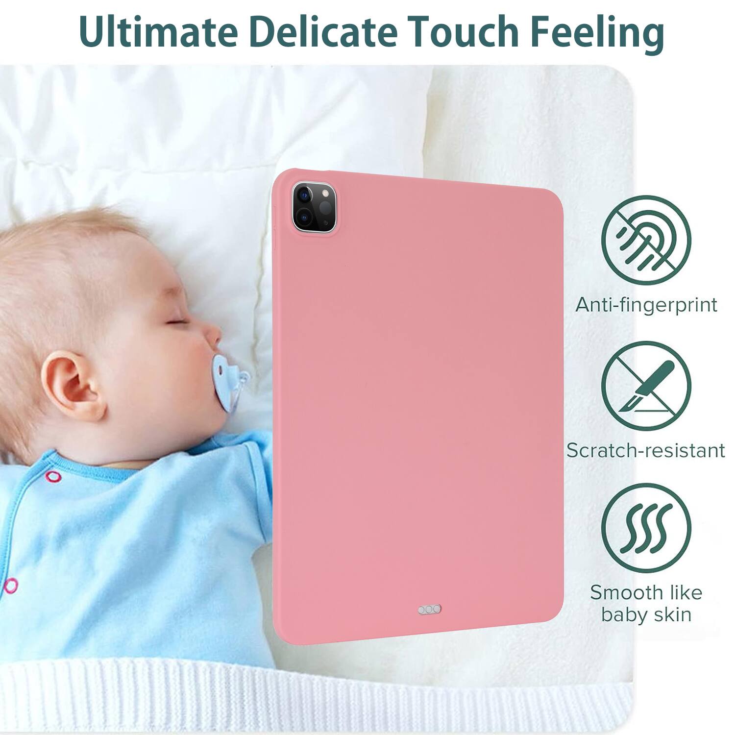 Ultimate Delicate Touch Feeling

- Anti-fingerprint
- Scratch-resistant
- Smooth like baby skin