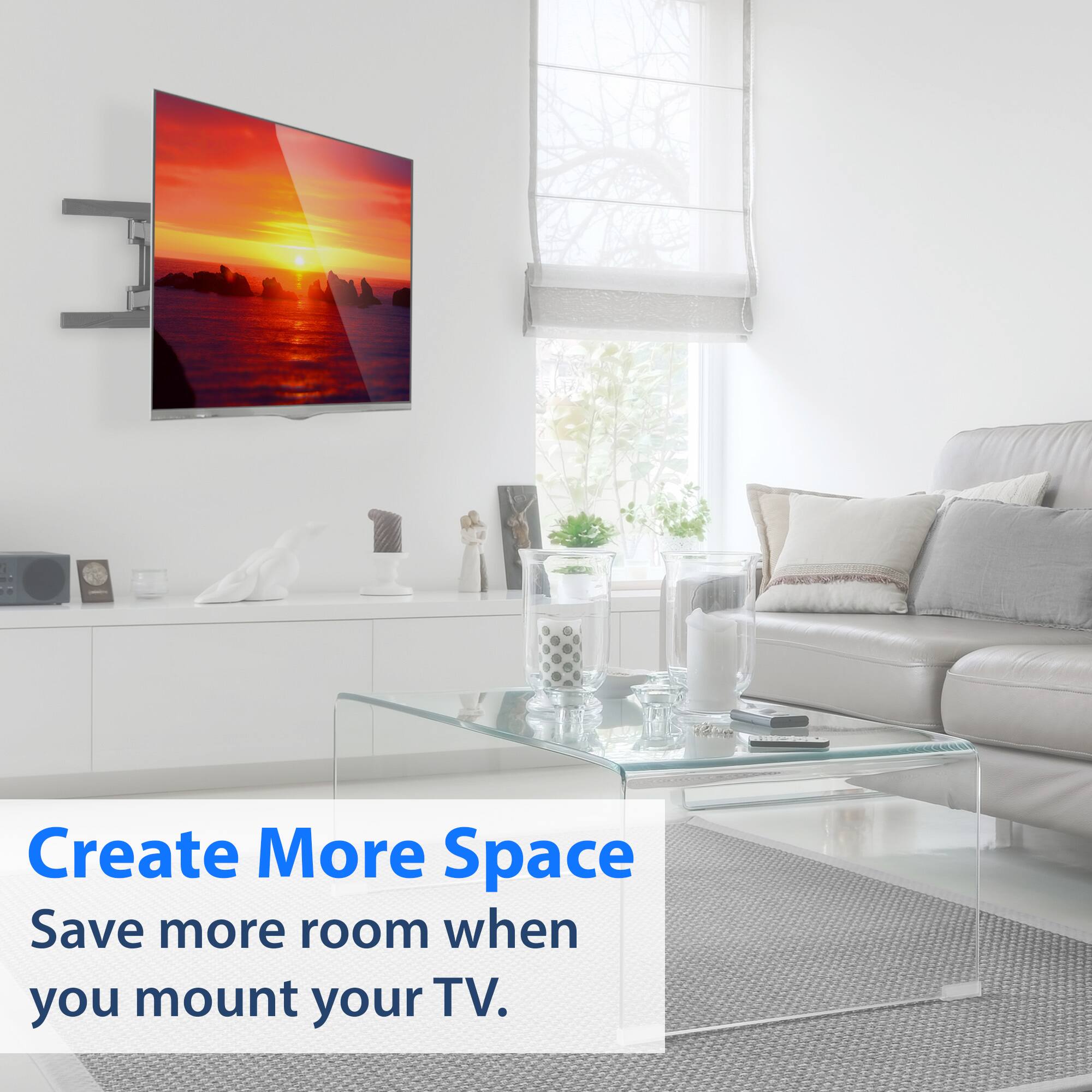 Create More Space  
Save more room when you mount your TV.