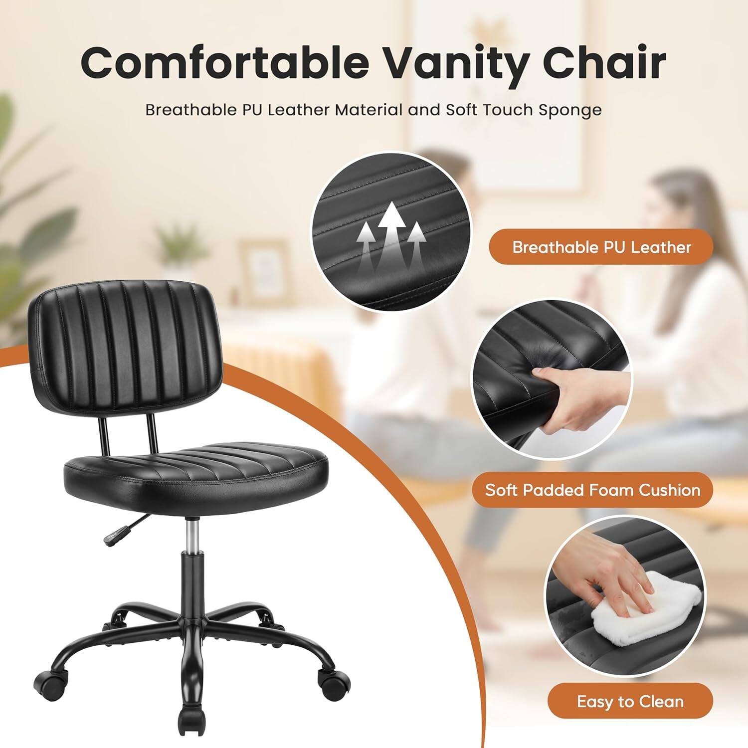 Comfortable Vanity Chair  
Breathable PU Leather Material and Soft Touch Sponge  

- Breathable PU Leather  
- Soft Padded Foam Cushion  
- Easy to Clean