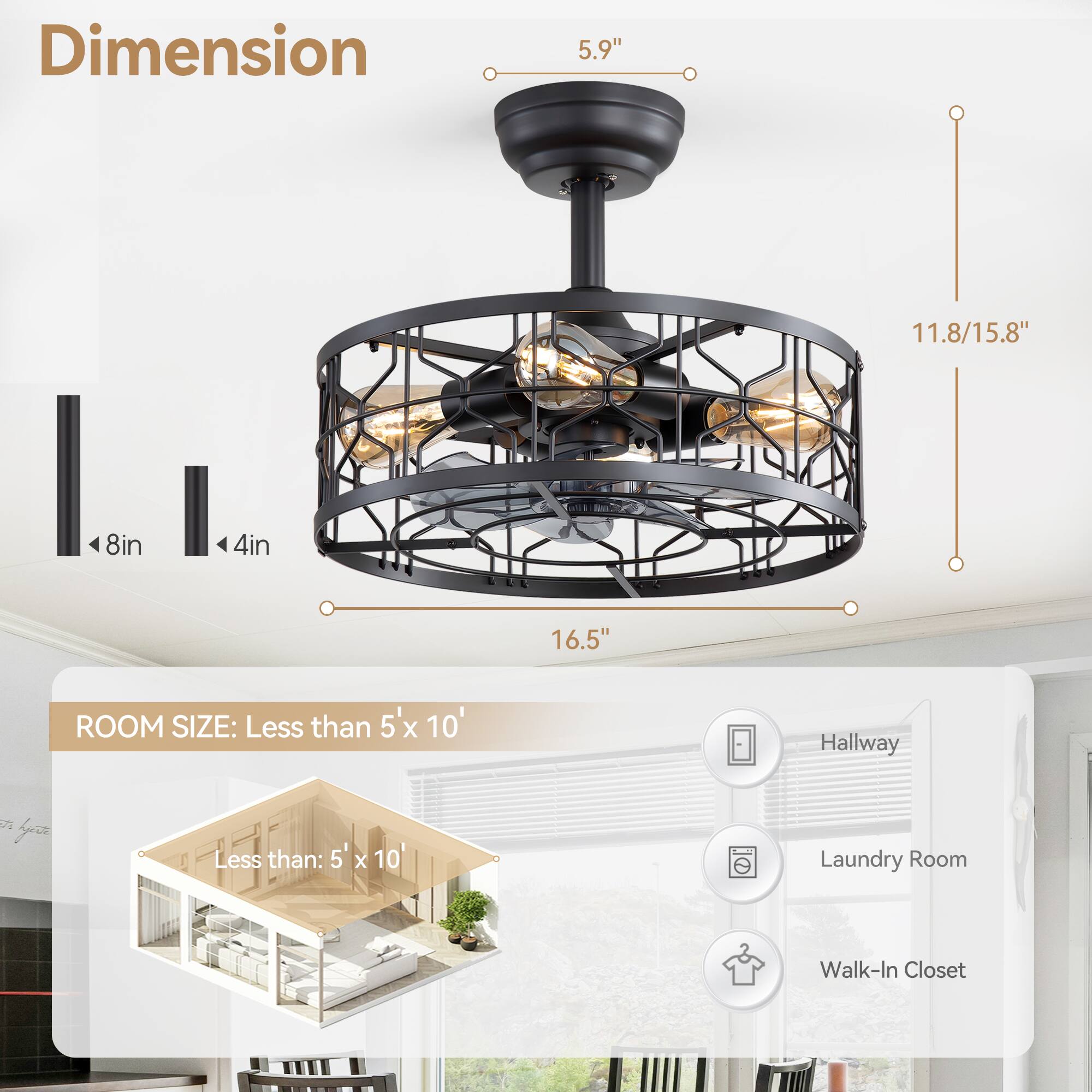 Dimension: 5.9", 11.8/15.8", 8in, 4in, 16.5"

Room Size: Less than 5'x 10'

Hallway
Laundry Room
Walk-In Closet