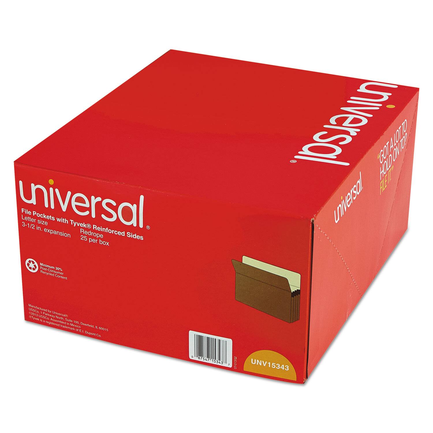Universal  
File Pocket  
Letter size with Tyvek® Reinforced Sides  
3-1/2 in. expansion  
25 per box  

Minimum 30% Post-Consumer Recycled Content  

GOT A LOT TO HOLD ON TO?  
HOLD IT. FILE IT.  

UNV15343  

Manufactured for Universal  
Universal File Products, Inc.  
1000 East 100 South, Suite 100, Orem, UT 84097  
© 2013 Universal File Products, Inc.  
Tyvek® is a registered trademark of E. I. du Pont de Nemours and Company