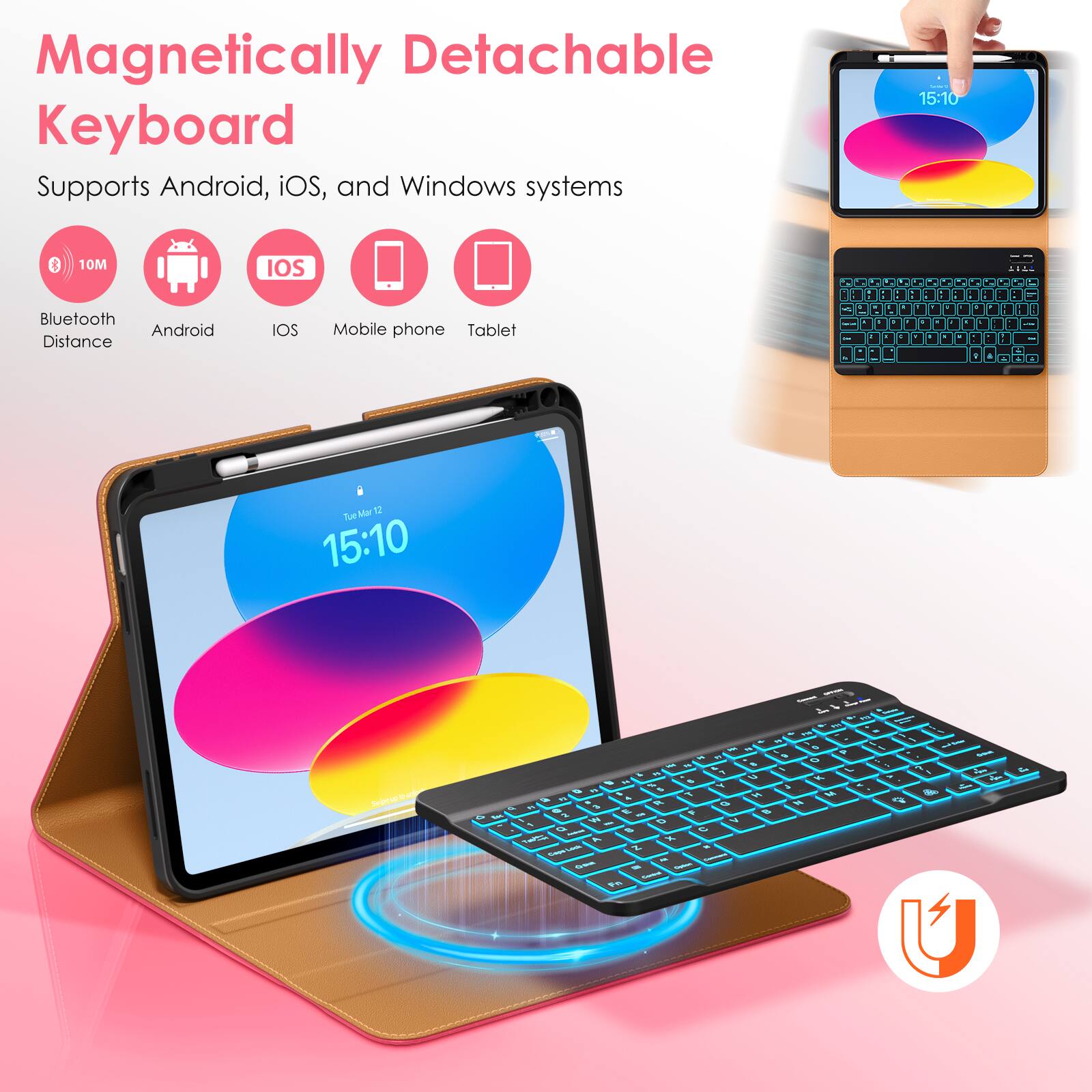 Magnetic Detachable Keyboard  
Supports Android, iOS, and Windows systems  

- Bluetooth Distance: 10M  
- Android  
- iOS  
- Mobile phone  
- Tablet  

15:10  
Tue, Mar 12