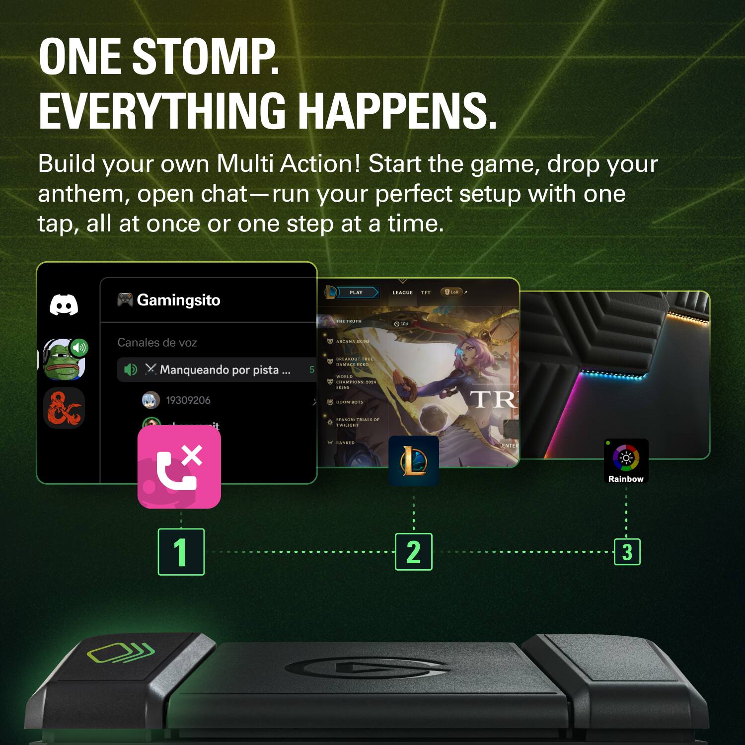 ONE STOMP. EVERYTHING HAPPENS.  
Build your own Multi Action! Start the game, drop your anthem, open chat—run your perfect setup with one tap, all at once or one step at a time.  

Gamingsito  
Canales de voz  
Manqueando por pista ... 19309206  

1  
2  
3  

Rainbow